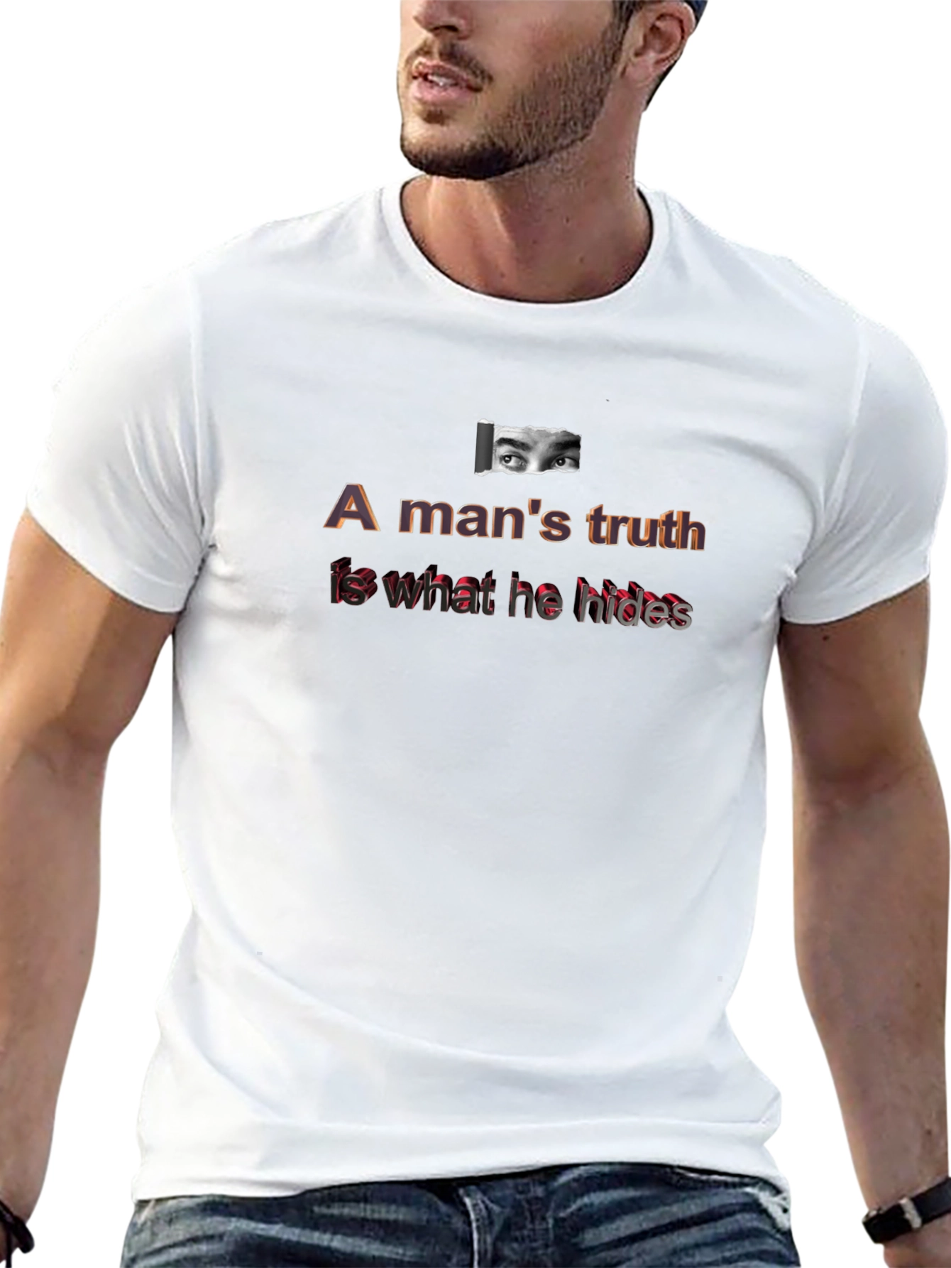 A Mans Truth T-Shirt - Eye Graphic