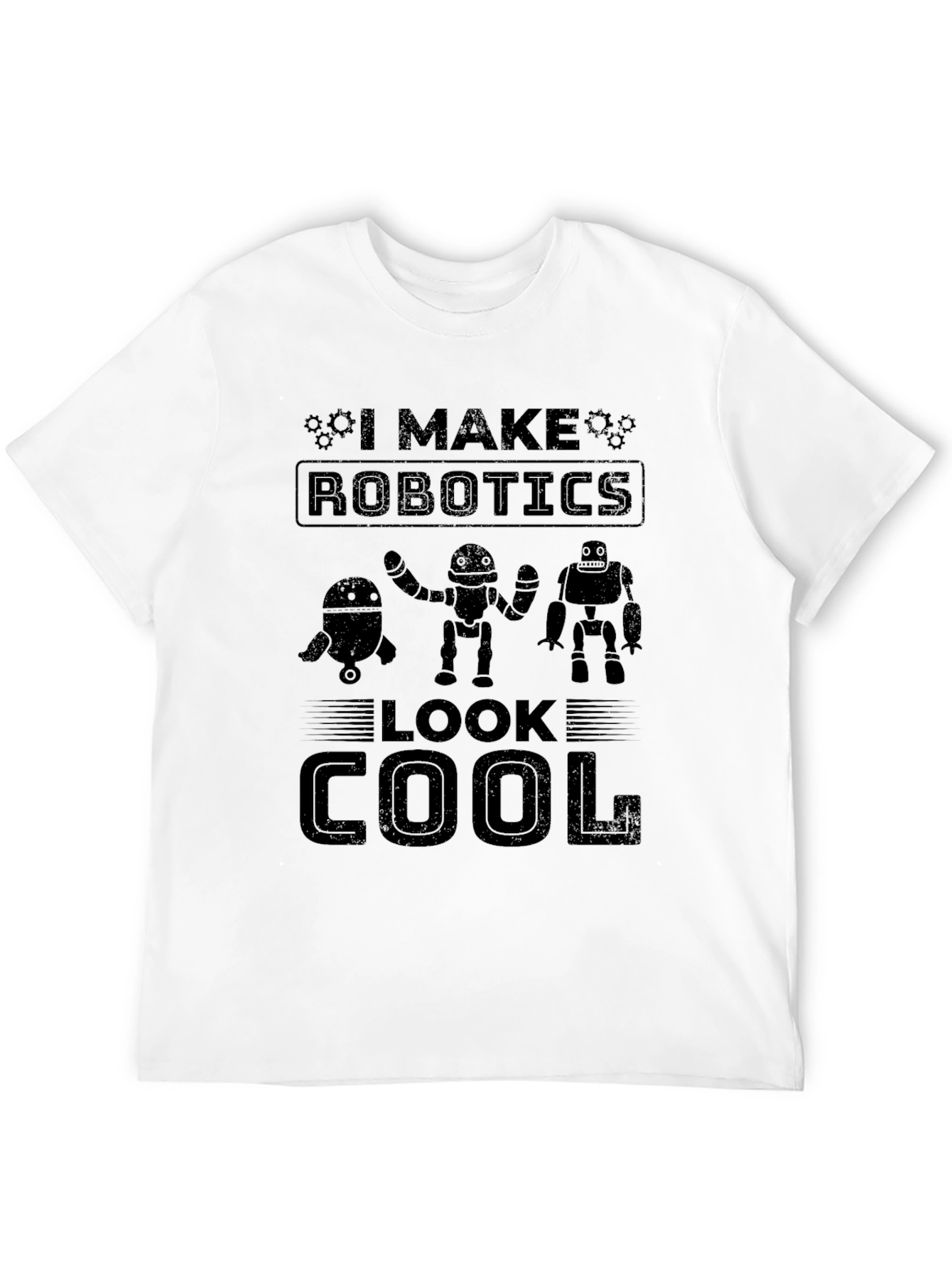 I Make Robotics Look Cool Graphic T-Shirt