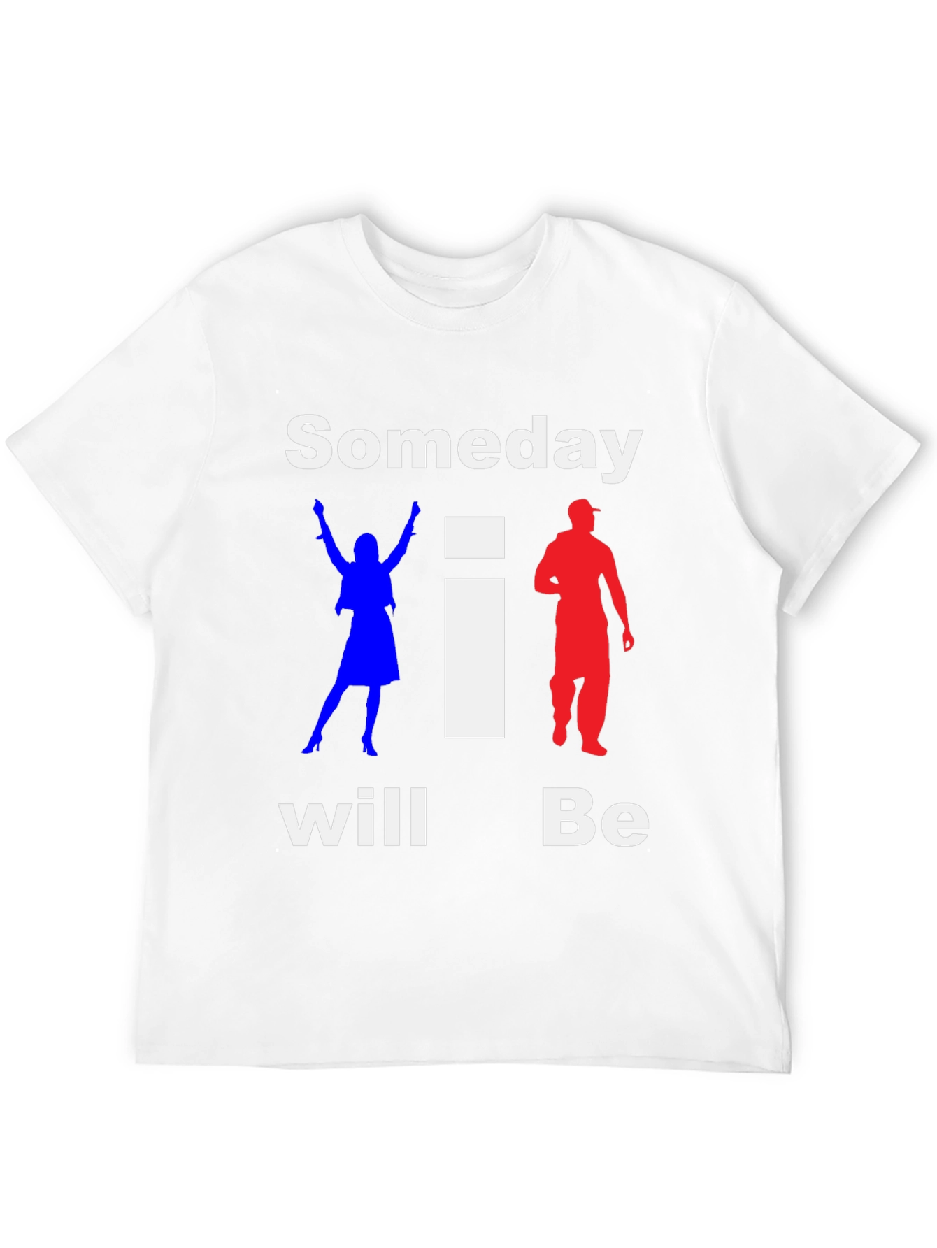 Someday I Will Be T-Shirt