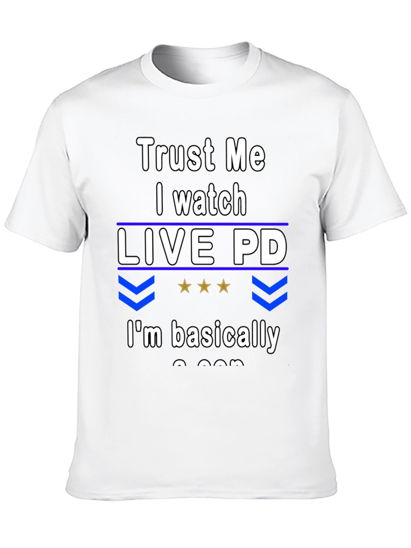 Trust Me I Watch Live PD T-Shirt