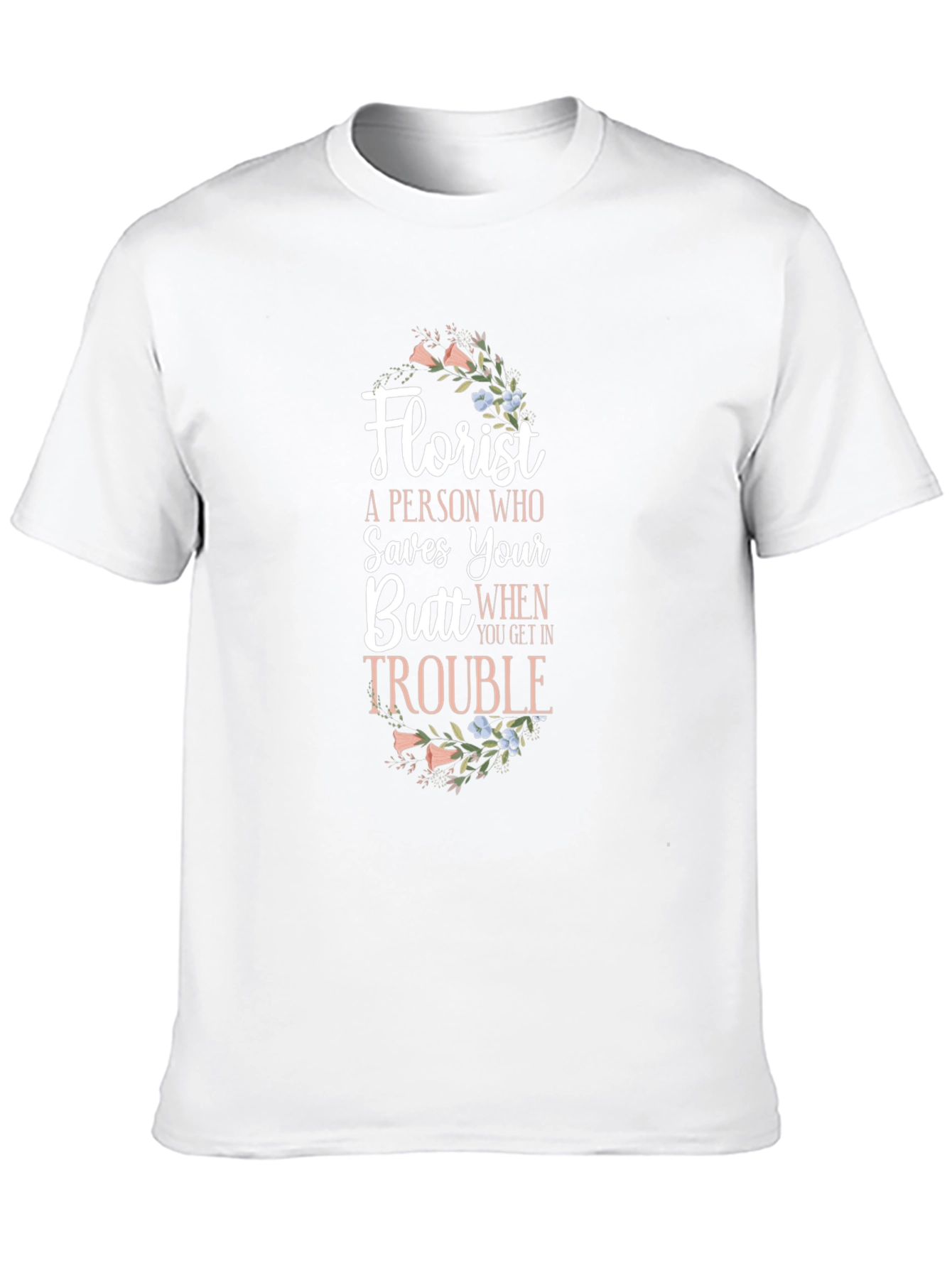 Florist Saves Your Butt Funny T-Shirt