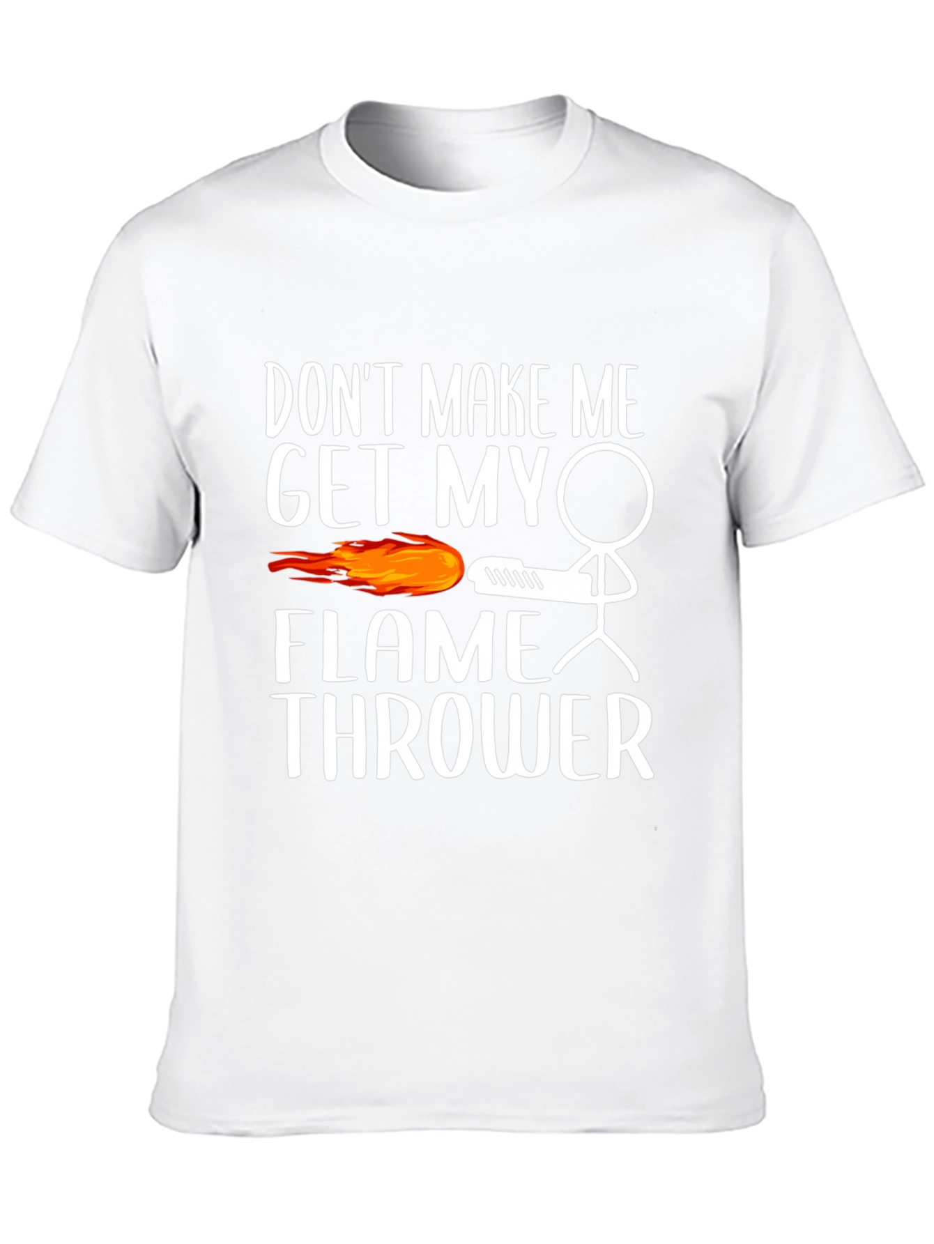 Dont Make Me Get My Flamethrower Graphic T-Shirt