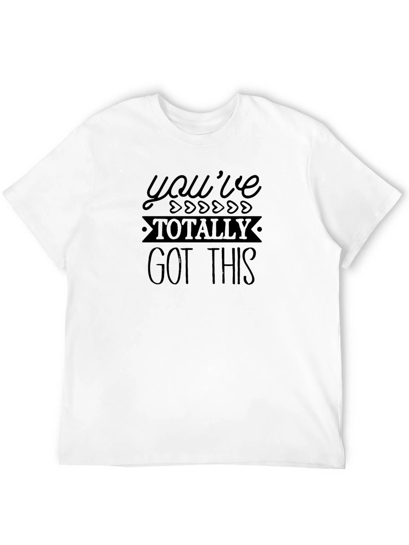 Youve Totally Got This T-Shirt - Motivational Graphic Tee