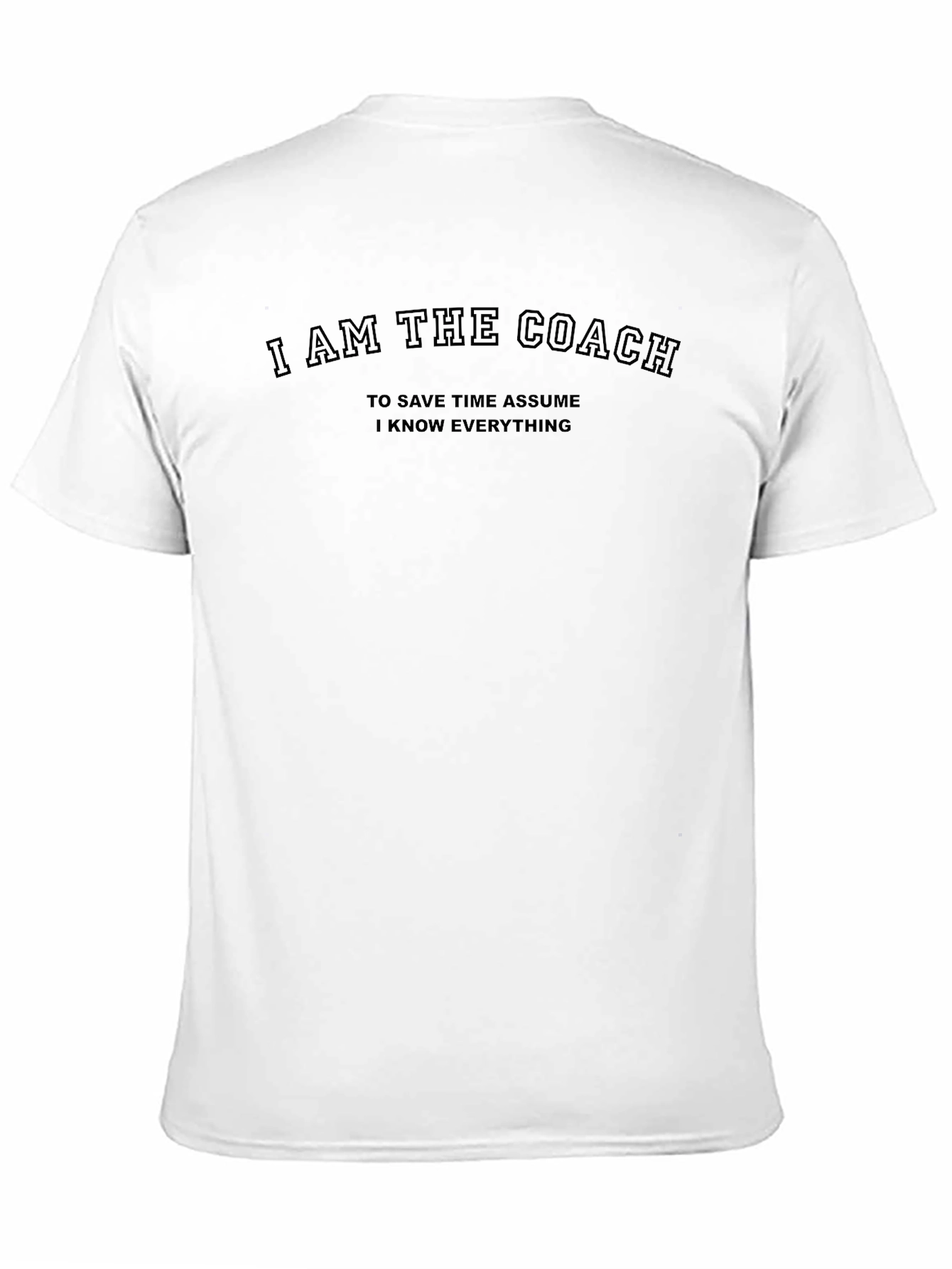 I Am The Coach T-Shirt Funny Slogan Tee