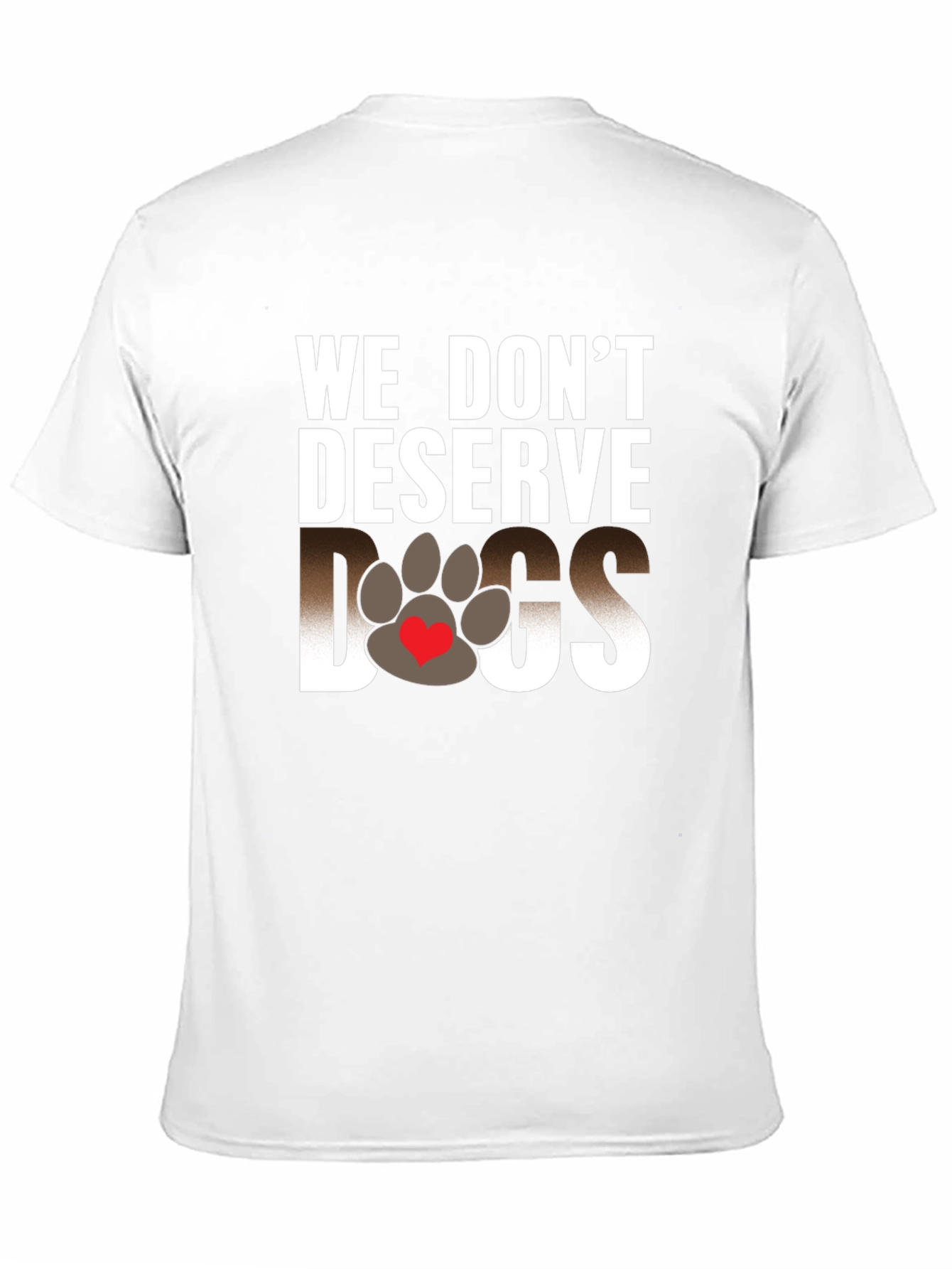 We Dont Deserve Dogs Graphic Tee