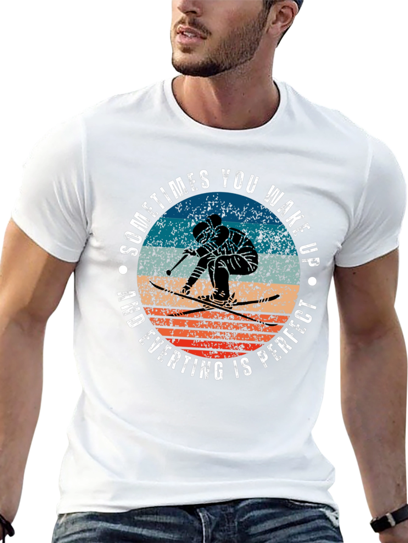 Skiing T-Shirt: Wake Up and Everything Is Perfect