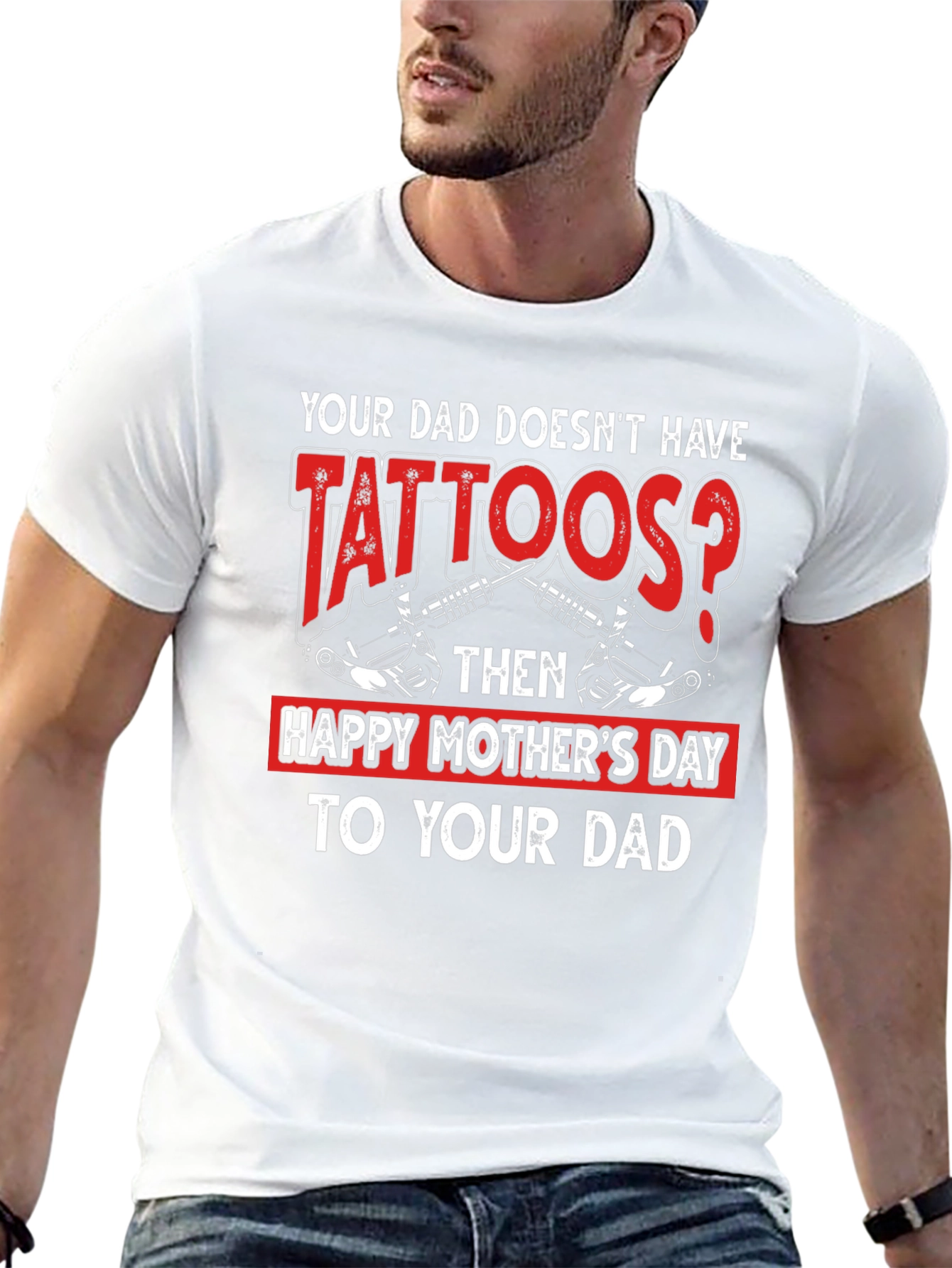 Tattooed Dad T-Shirt - Happy Mothers Day
