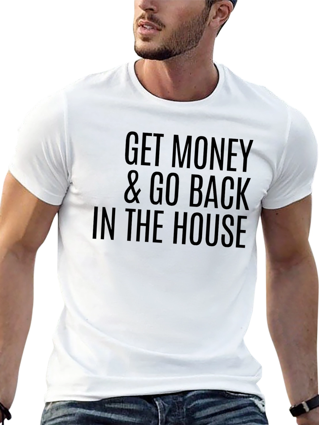 Get Money & Go Back In The House T-Shirt