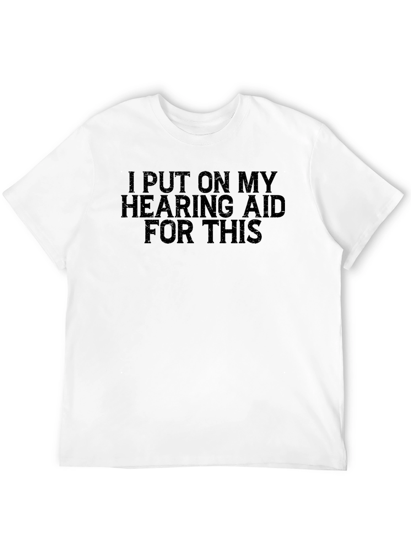 Hearing Aid T-Shirt - Funny Sarcastic Tee
