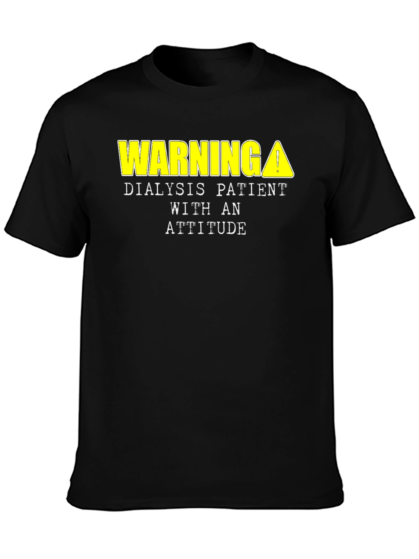Warning Dialysis Patient Attitude T-Shirt