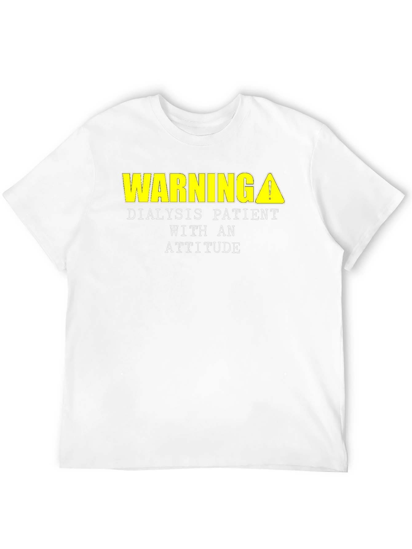 Warning Dialysis Patient Attitude T-Shirt