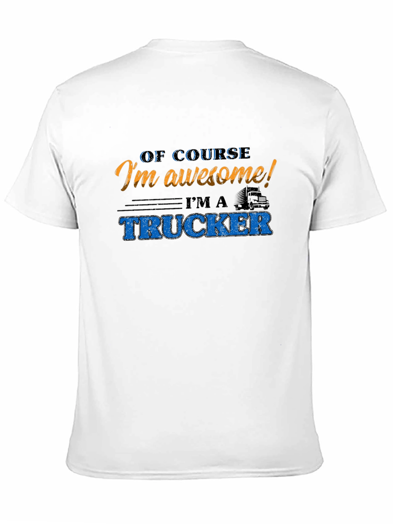Awesome Trucker T-Shirt - Of Course Im Awesome!