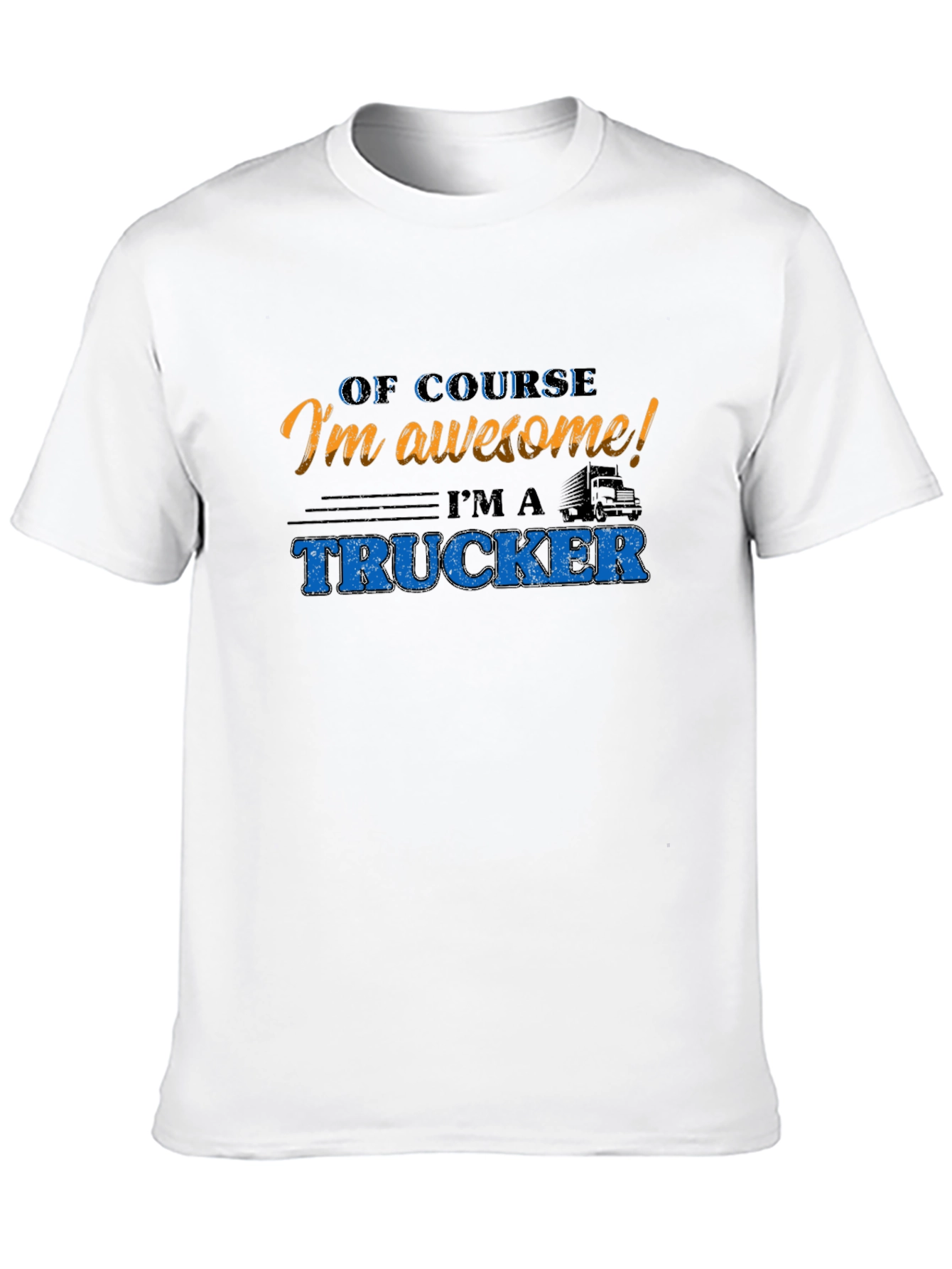 Awesome Trucker T-Shirt - Of Course Im Awesome!