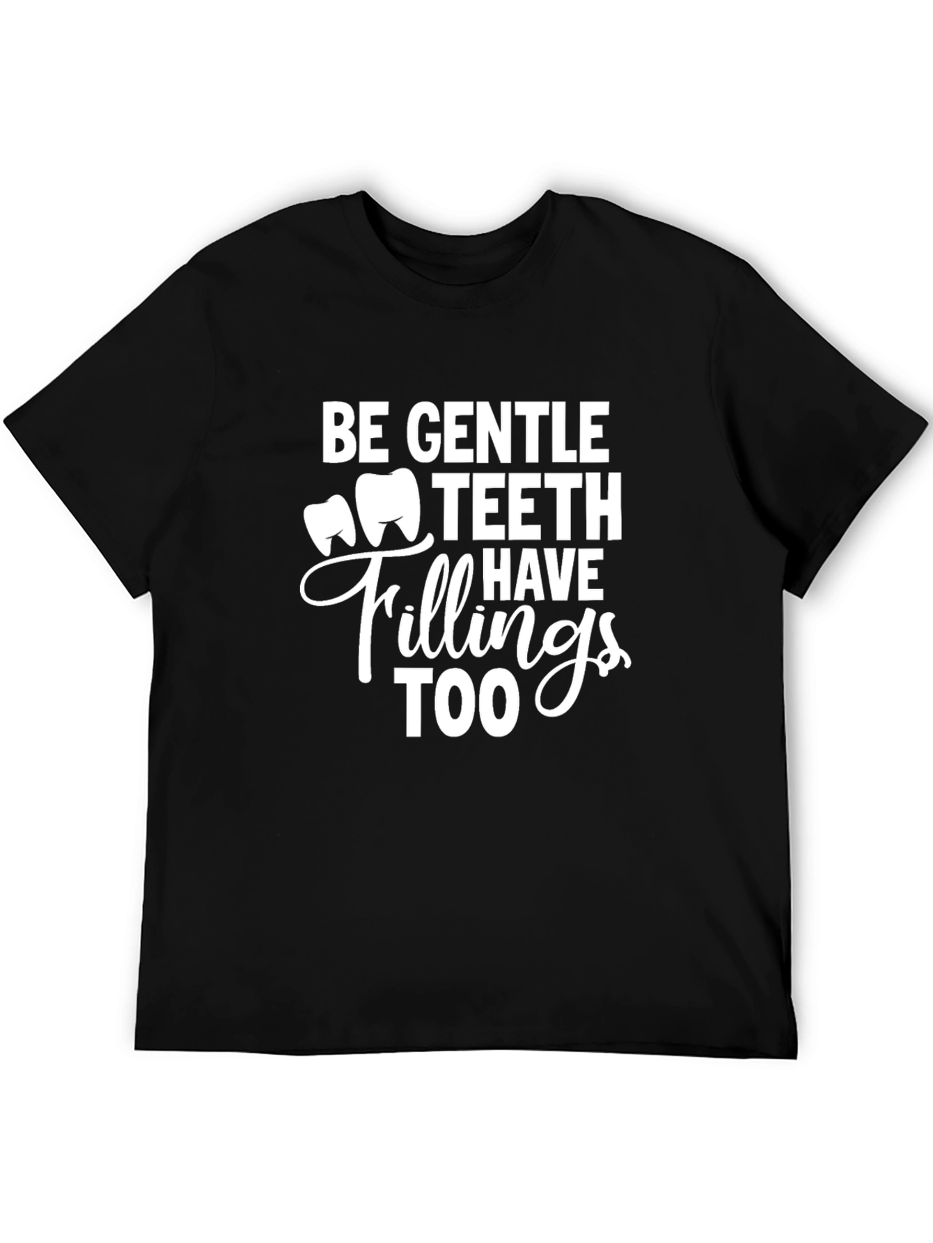 Be Gentle Teeth Have Fillings Too - Black Tee