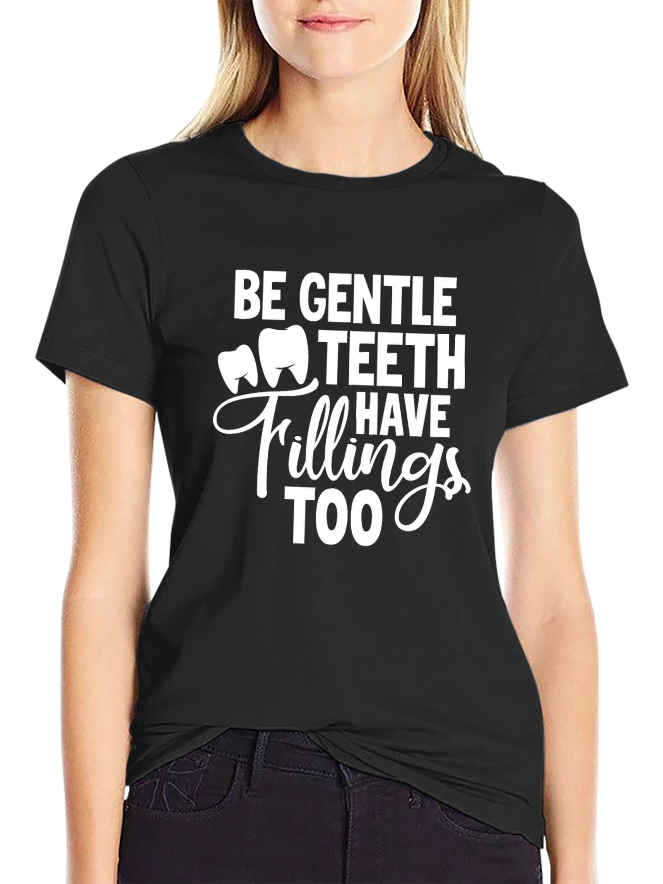 Be Gentle Teeth Have Fillings Too - Black Tee