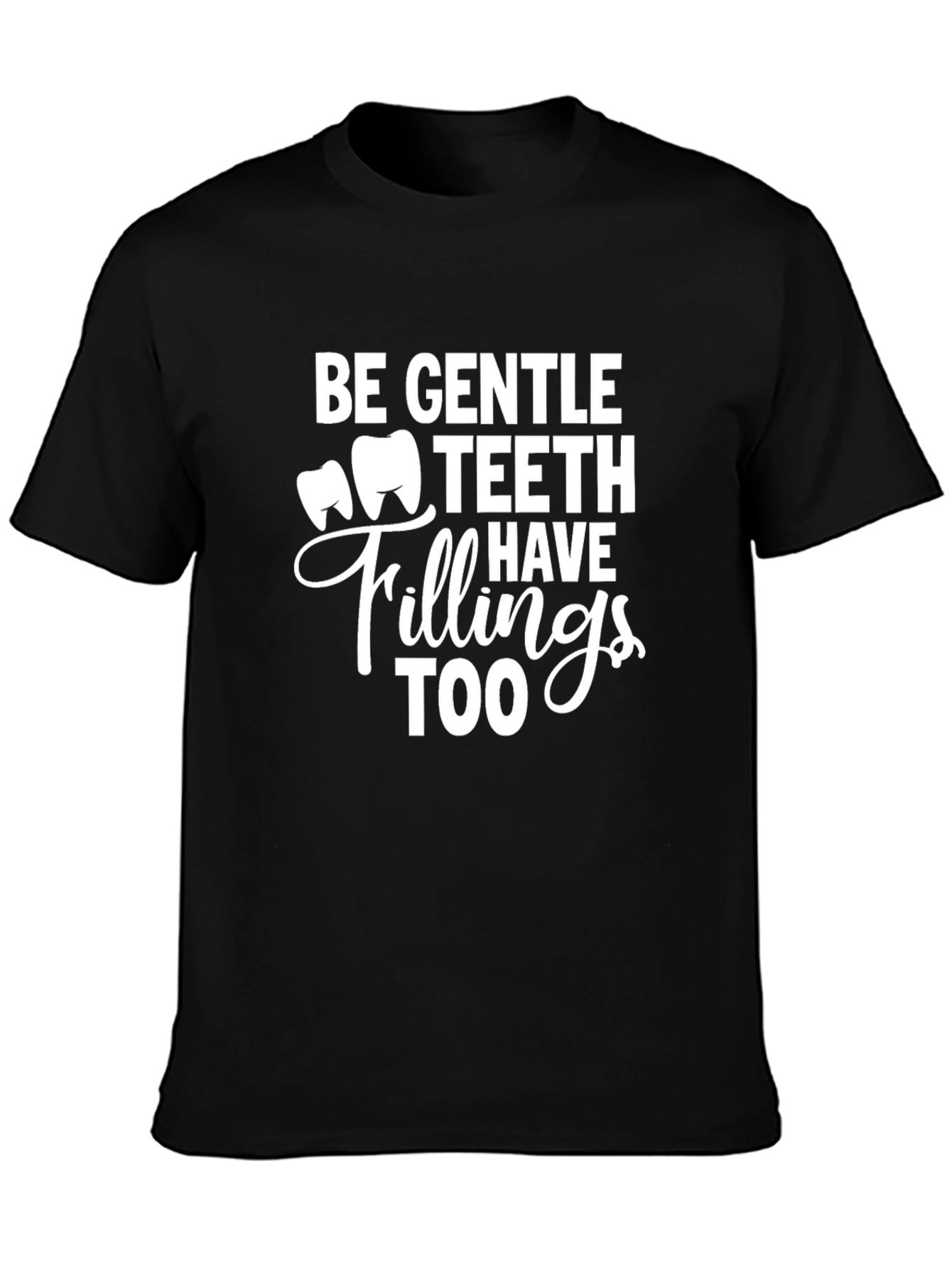Be Gentle Teeth Have Fillings Too - Black Tee