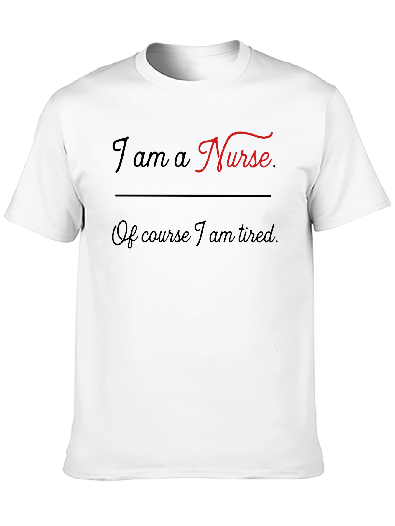 I Am A Nurse T-Shirt - Tired Nurse Gift