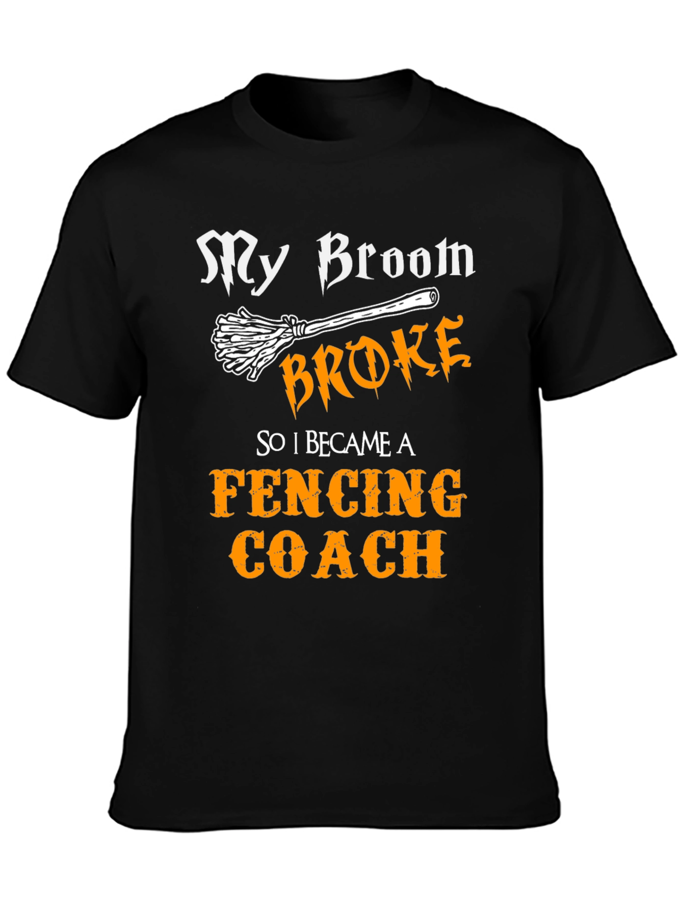 Funny Fencing Coach T-Shirt - My Broom Broke!