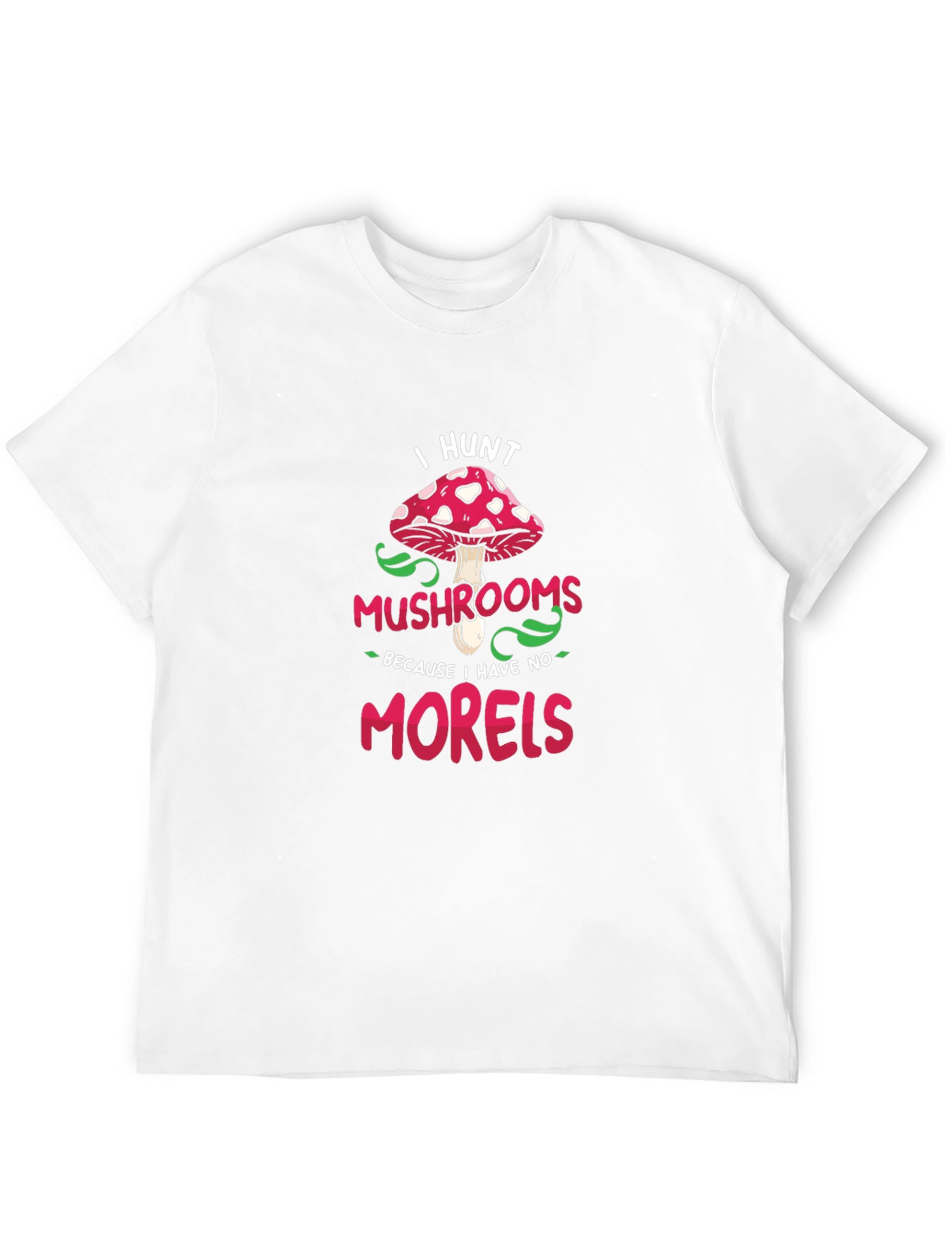 I Hunt Mushrooms Graphic Tee