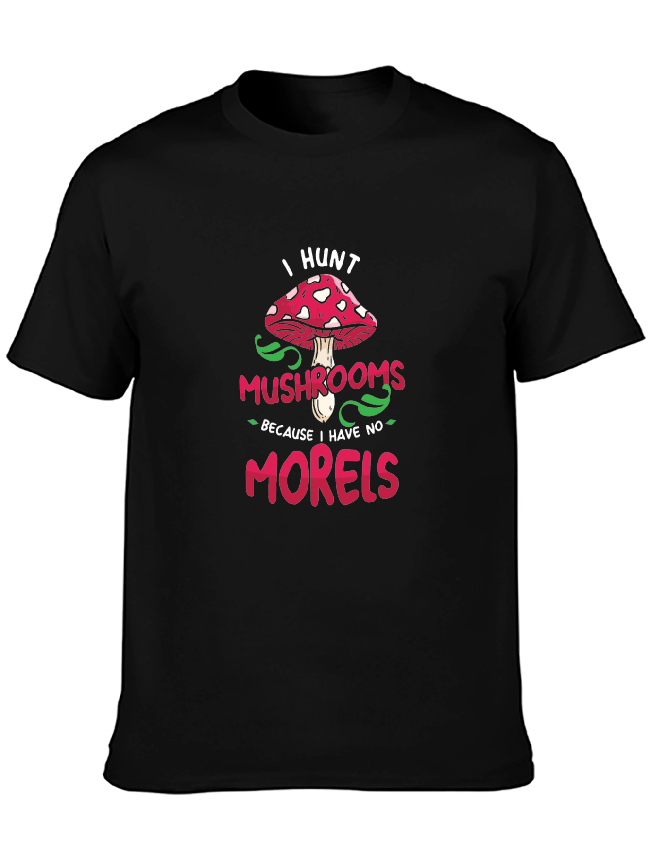 I Hunt Mushrooms Graphic Tee