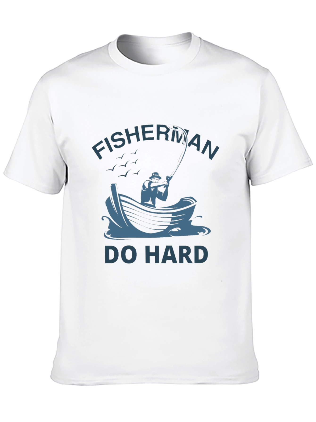 Fisherman Do Hard T-Shirt - Unique Fishing Graphic Tee