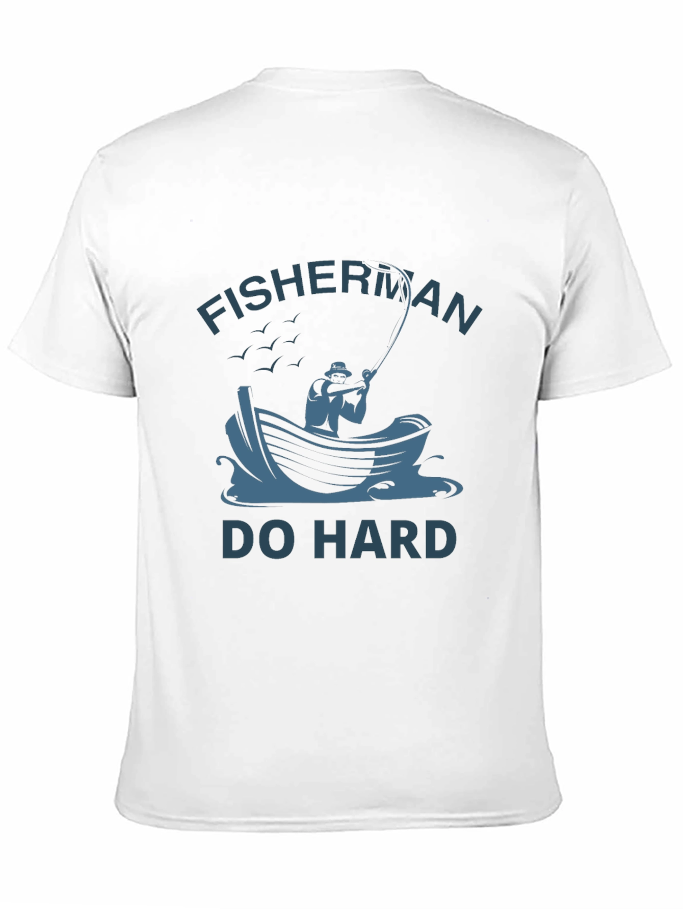 Fisherman Do Hard T-Shirt - Unique Fishing Graphic Tee