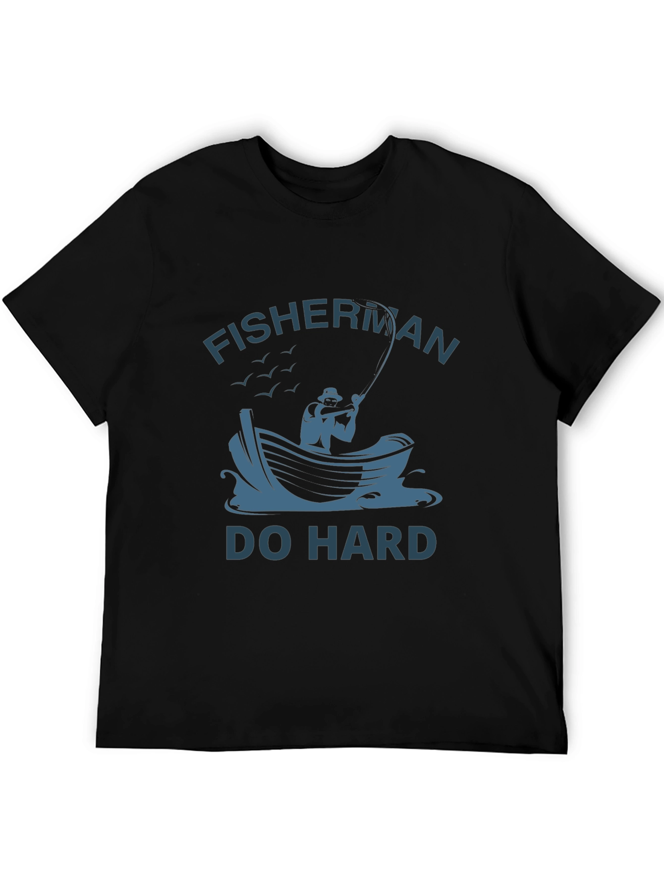 Fisherman Do Hard T-Shirt - Unique Fishing Graphic Tee