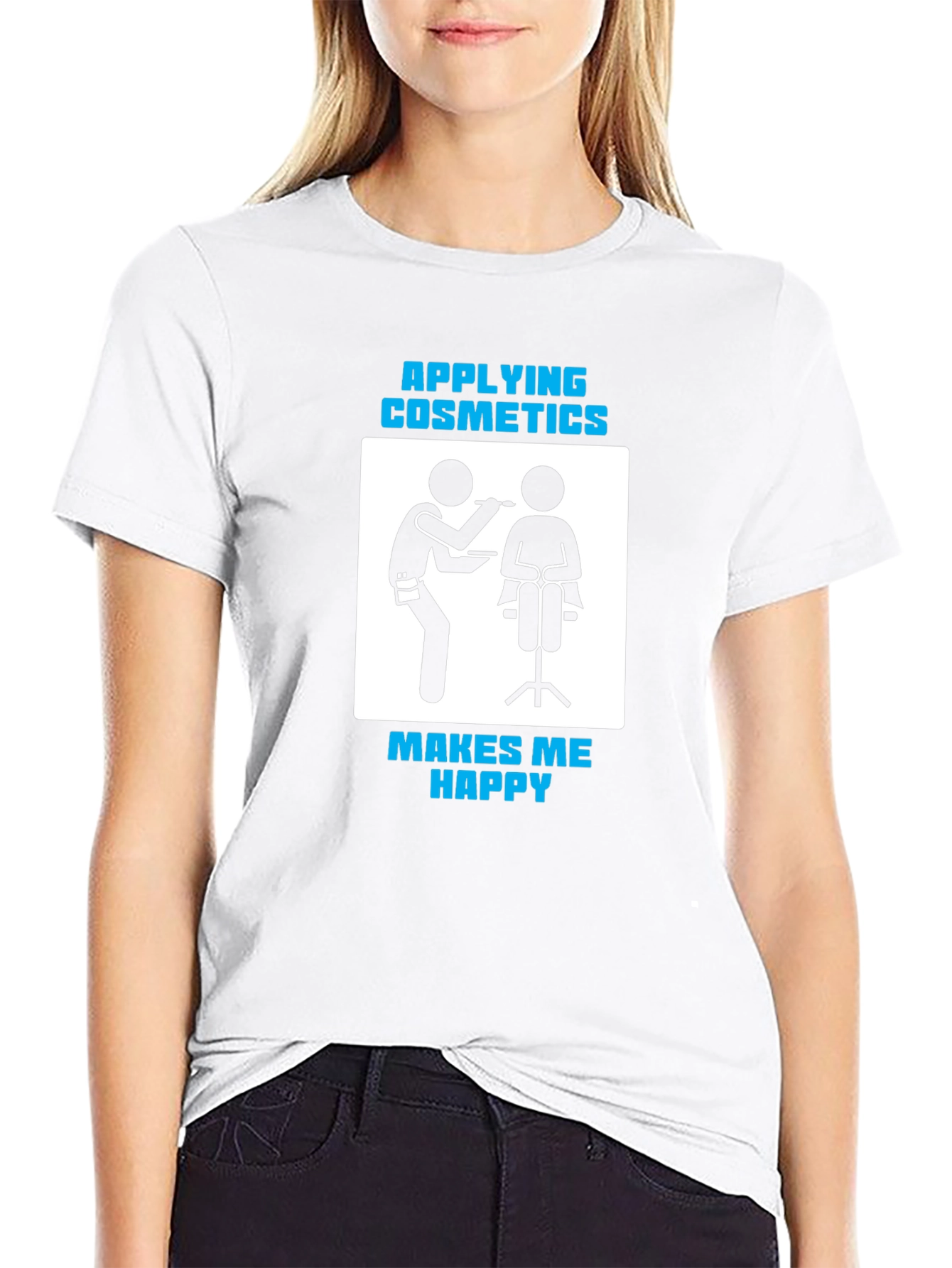 Cosmetics Application T-Shirt - Makes Me Happy!