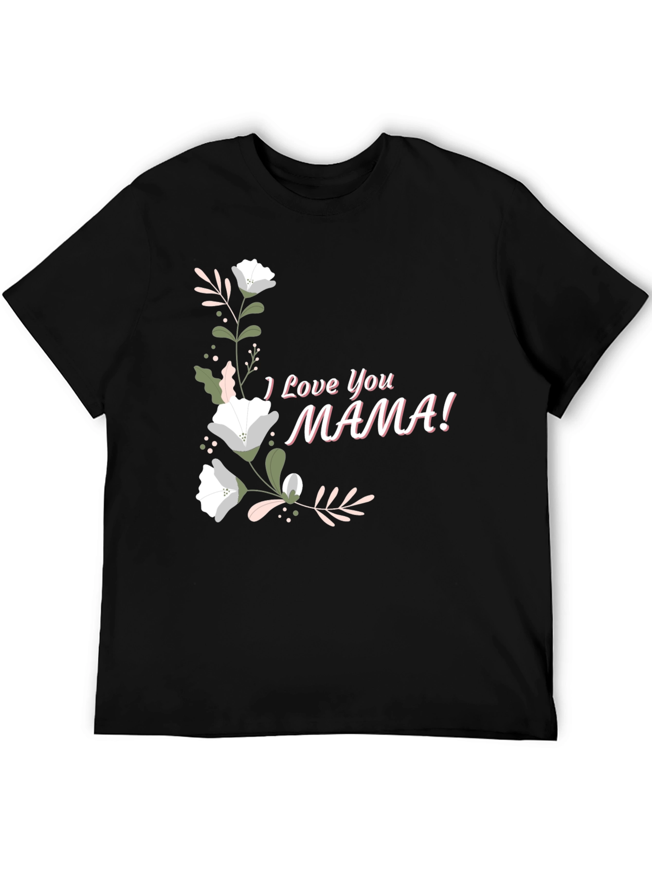 I Love You Mama Graphic T-Shirt