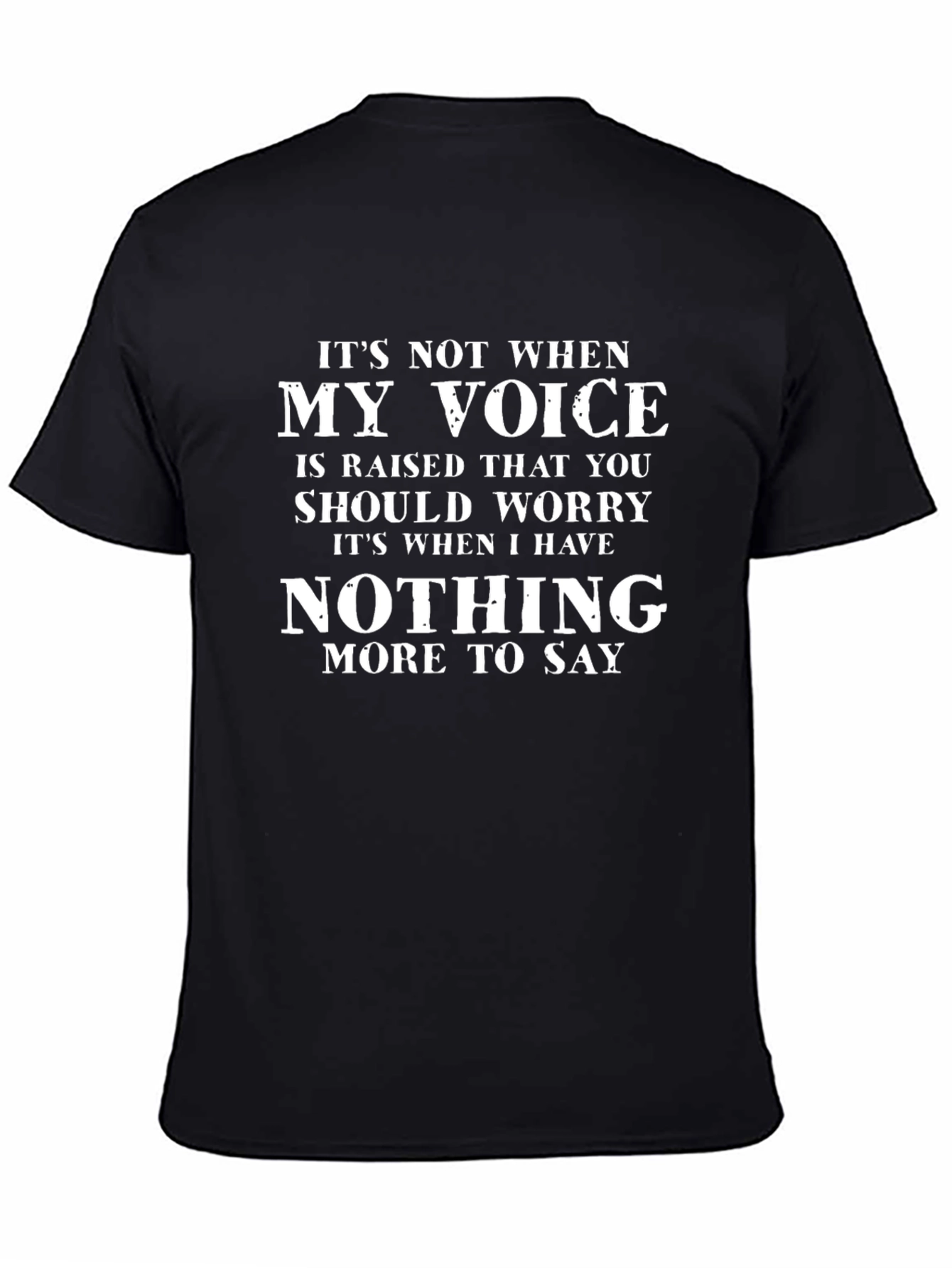 Its Not When My Voice Is Raised T-Shirt