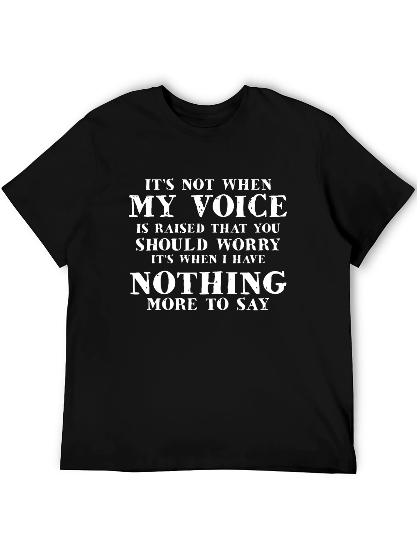 Its Not When My Voice Is Raised T-Shirt