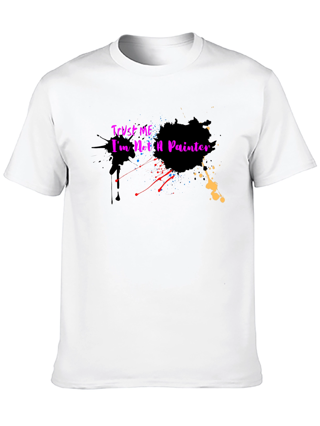 Trust Me Im Not a Painter T-Shirt