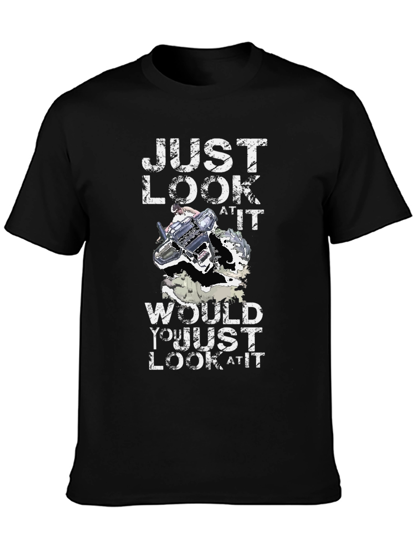 Just Look At It T-Shirt Funny Gift