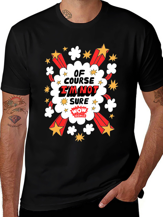 Of Course Im Not Sure Graphic T-Shirt