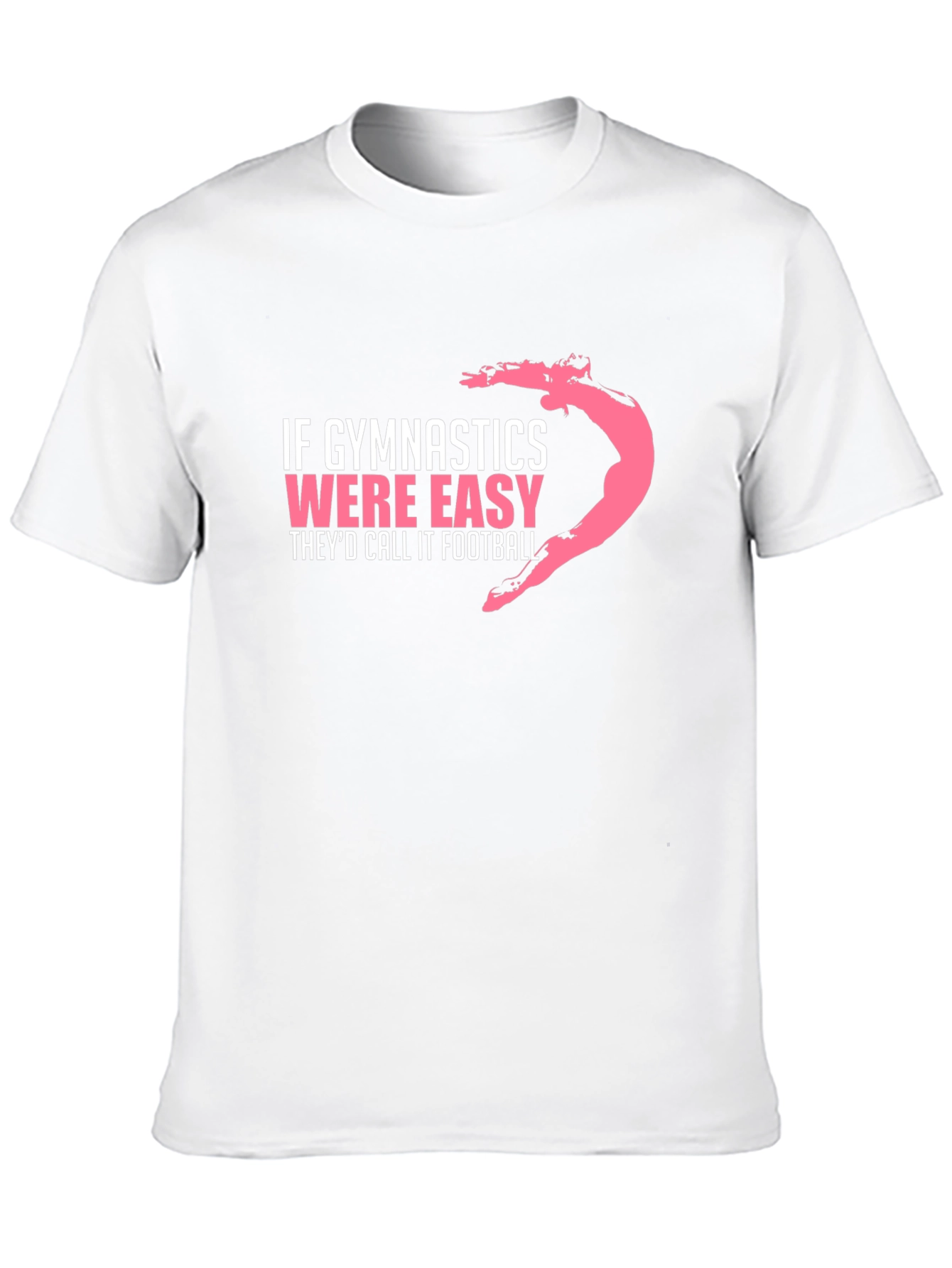 Gymnastics T-Shirt: If Gymnastics Were Easy