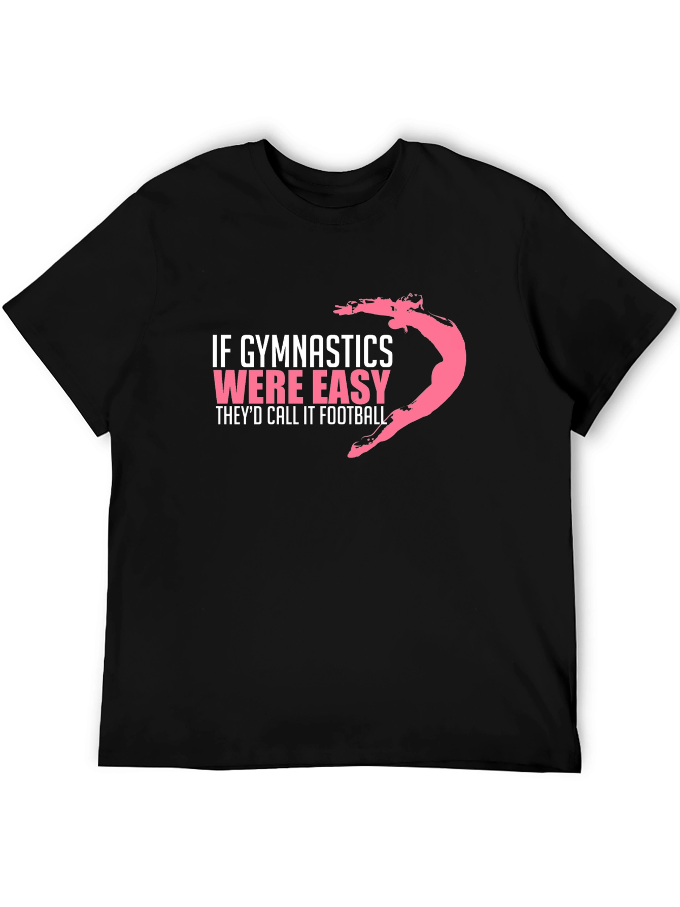 Gymnastics T-Shirt: If Gymnastics Were Easy