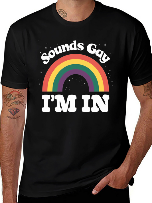 Sounds Gay Im In T-Shirt - LGBTQ+ Pride Rainbow Tee