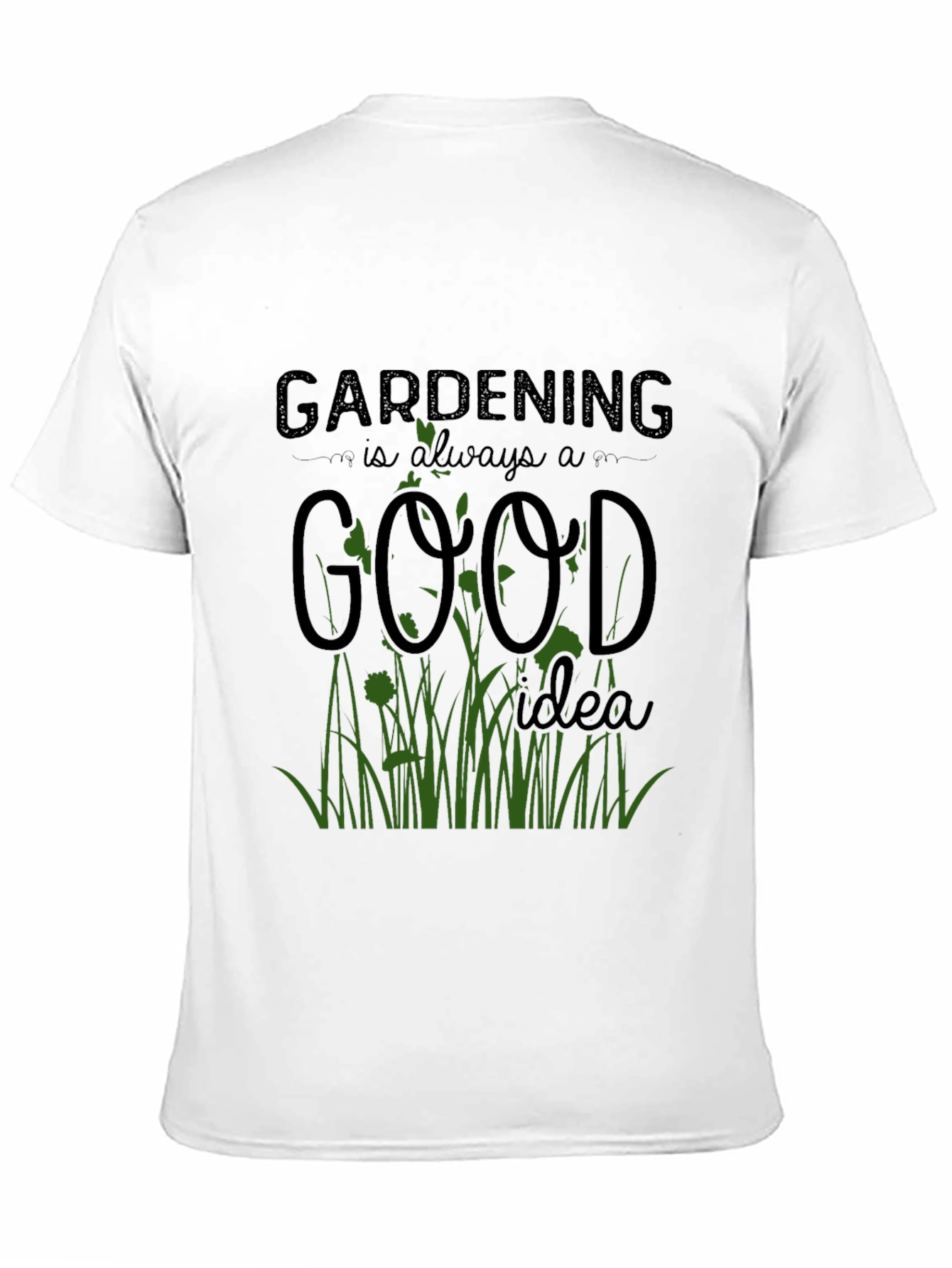 Gardening is Always a Good Idea T-Shirt