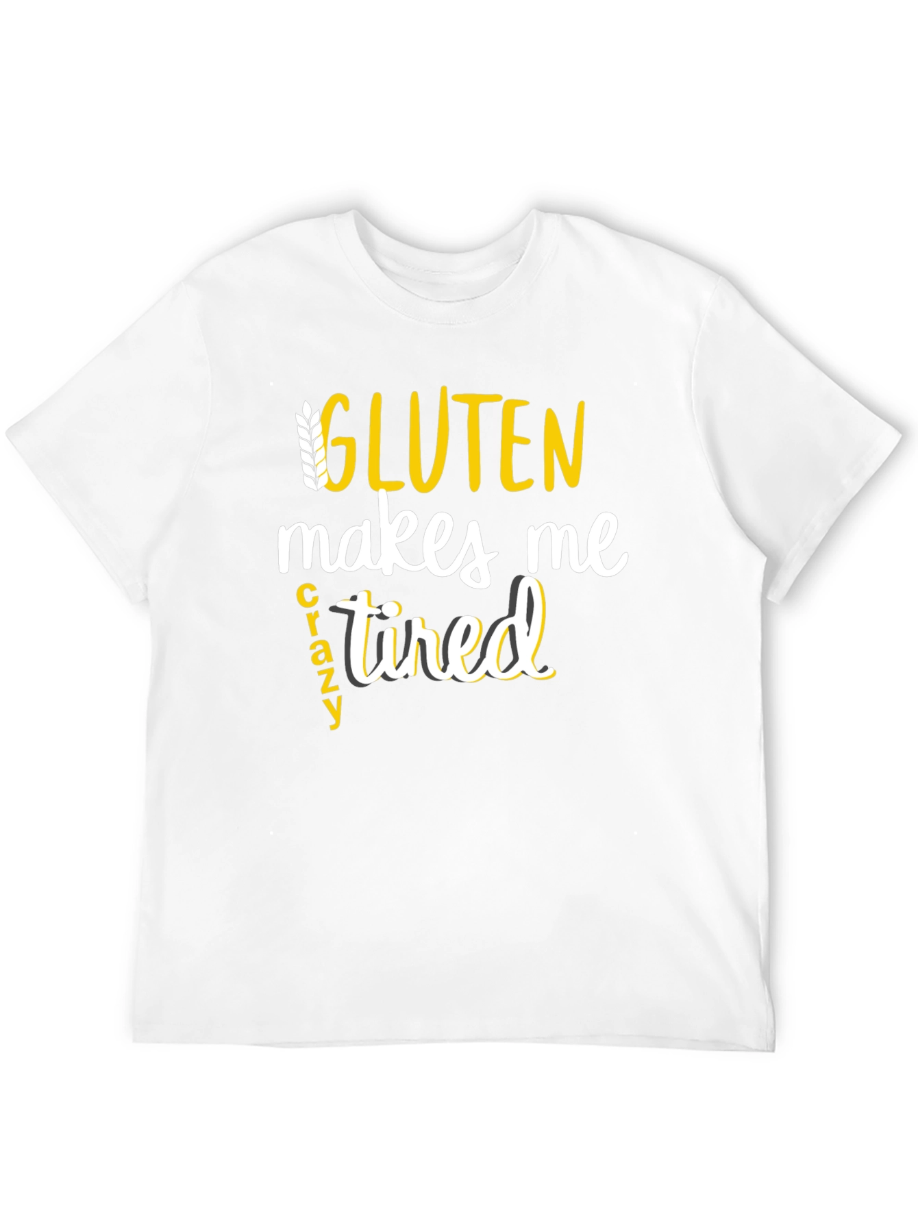Gluten Makes Me Crazy Tired Tee