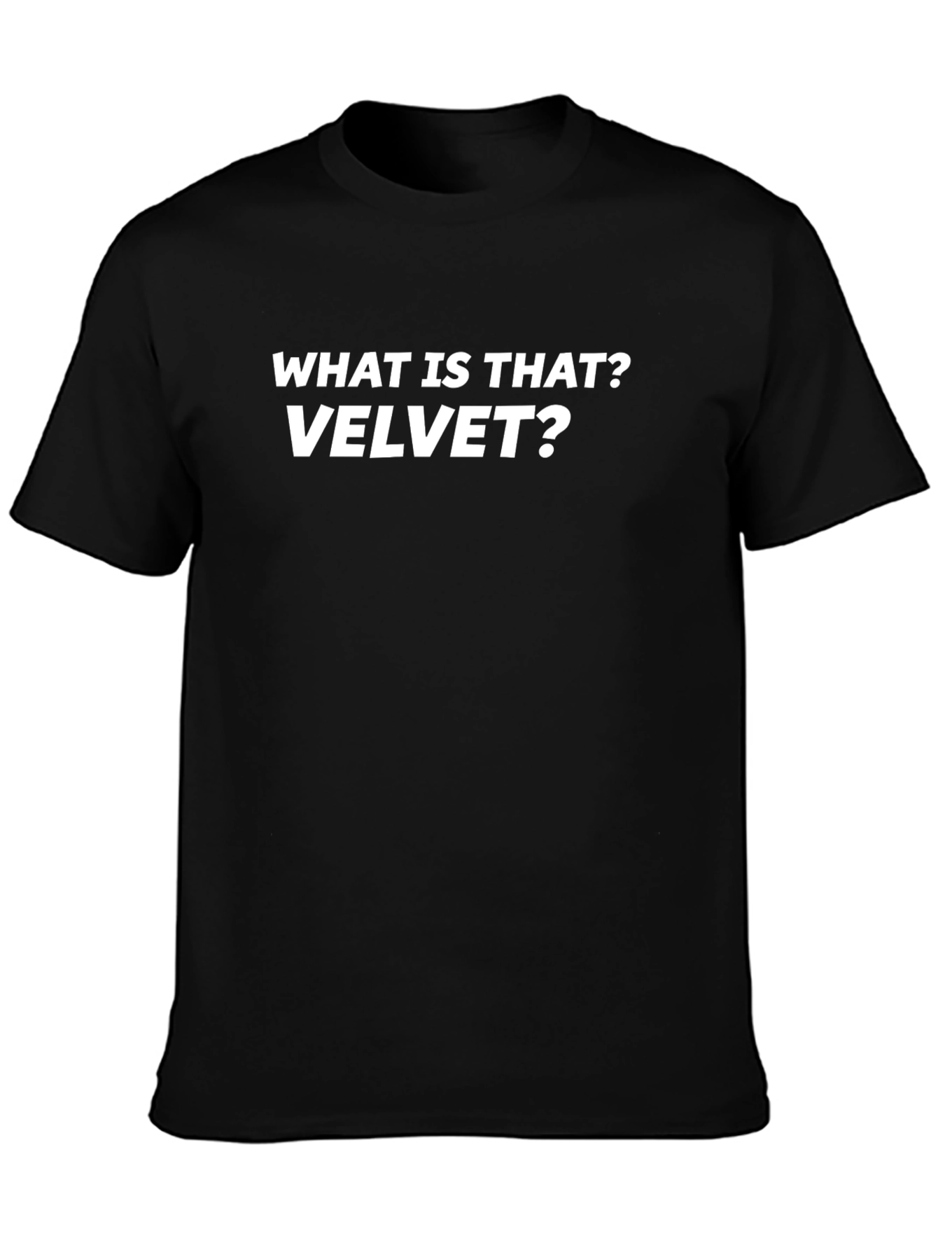 What is That? Velvet? T-Shirt - Funny Sarcastic Tee