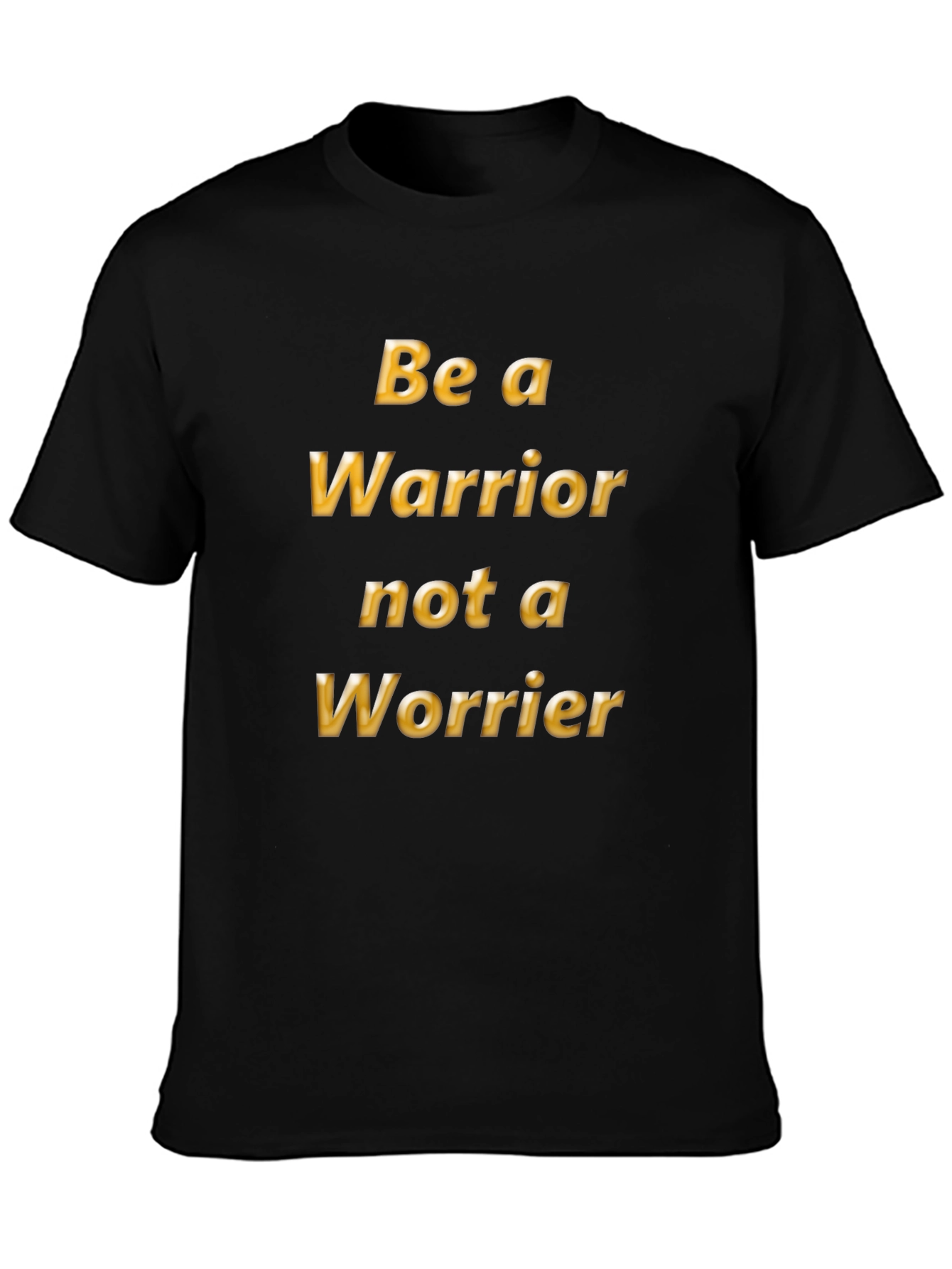 Be a Warrior T-Shirt - Motivational Tee