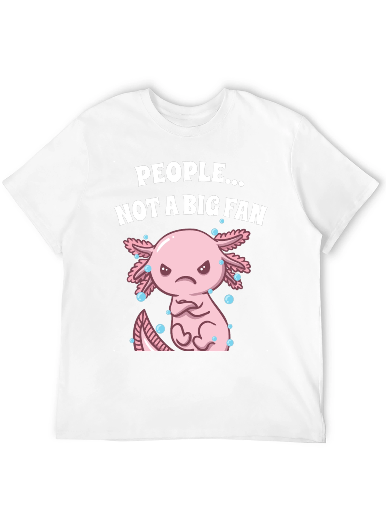People Not a Big Fan Axolotl Graphic T-Shirt