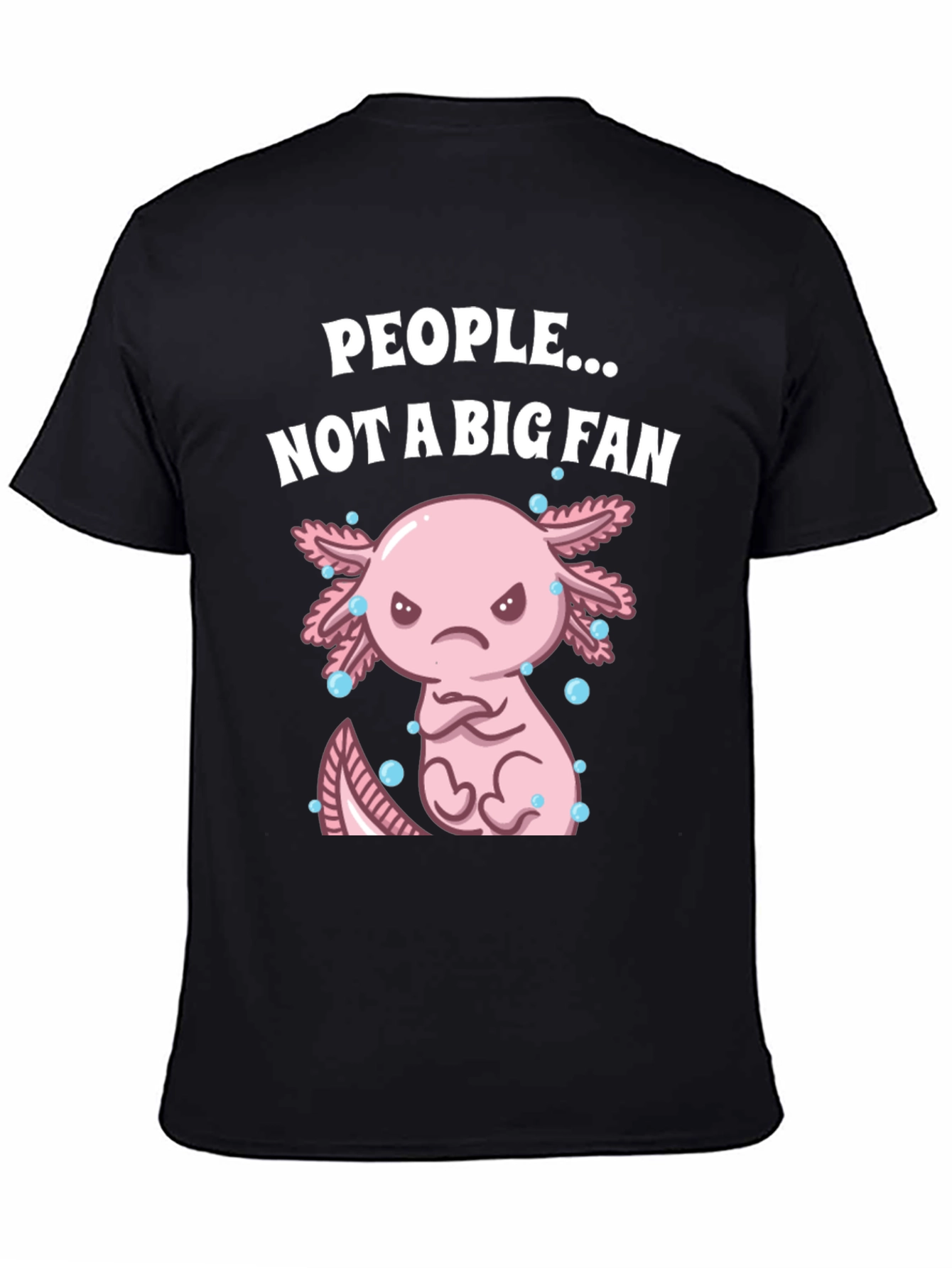People Not a Big Fan Axolotl Graphic T-Shirt