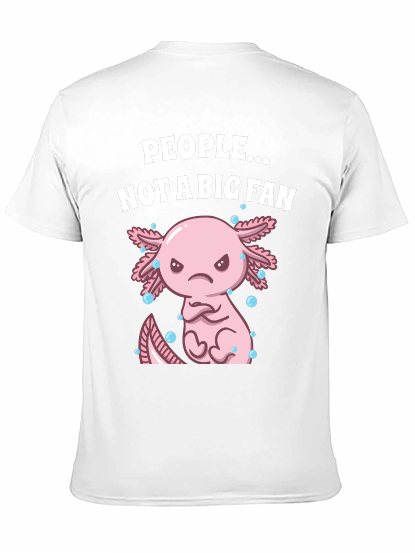 People Not a Big Fan Axolotl Graphic T-Shirt