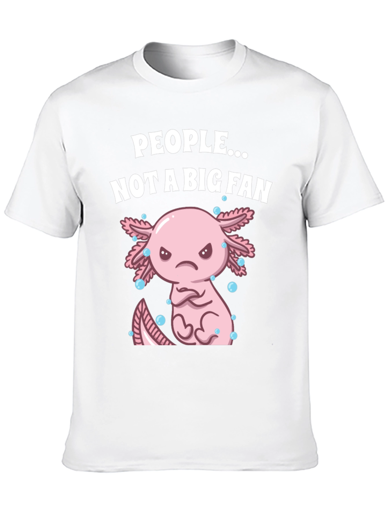 People Not a Big Fan Axolotl Graphic T-Shirt