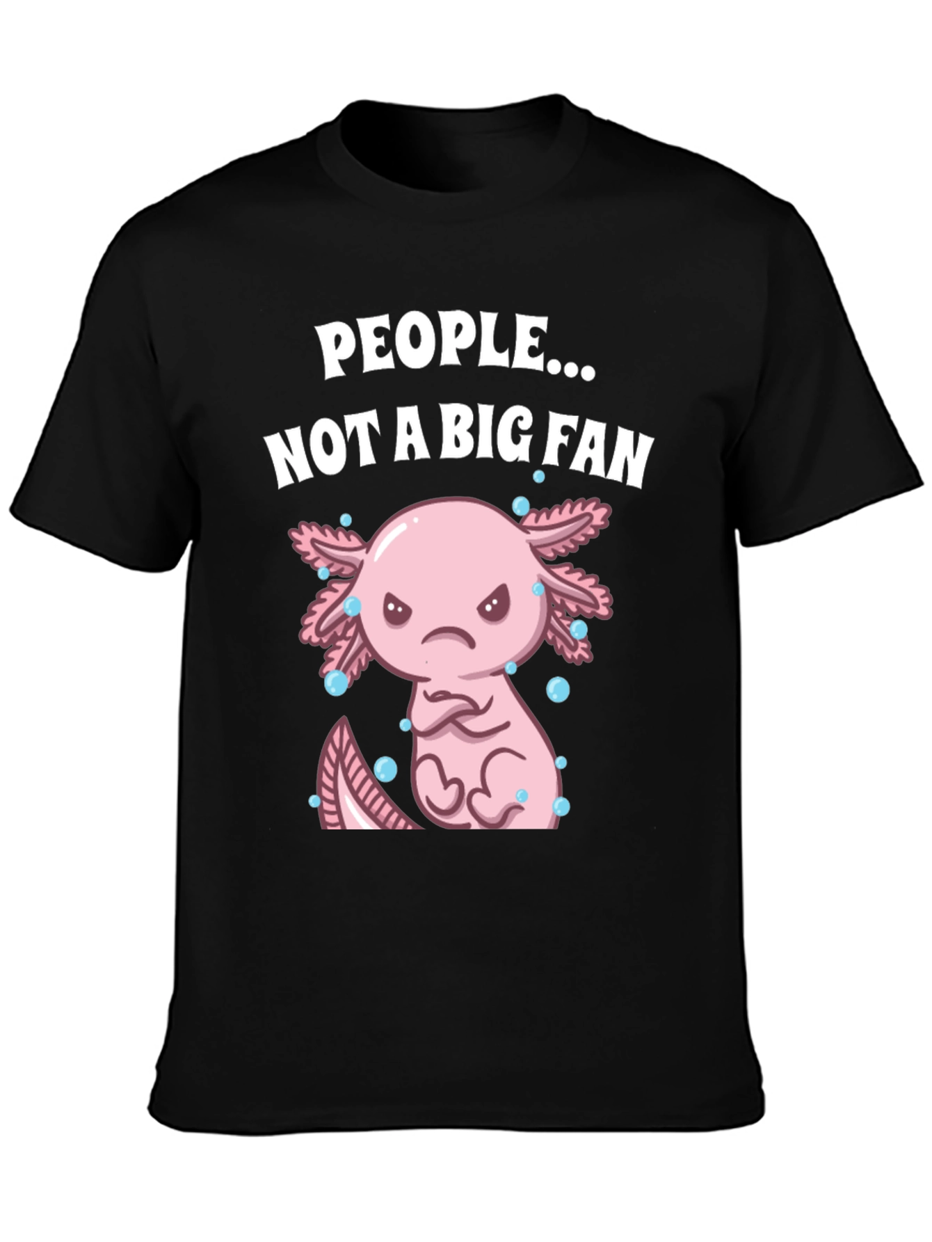 People Not a Big Fan Axolotl Graphic T-Shirt