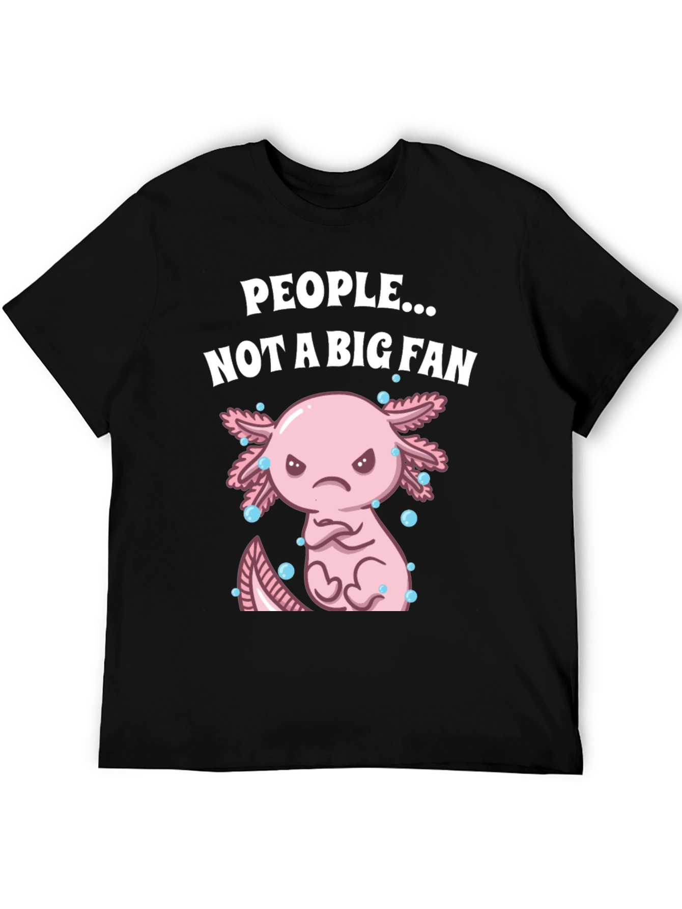 People Not a Big Fan Axolotl Graphic T-Shirt