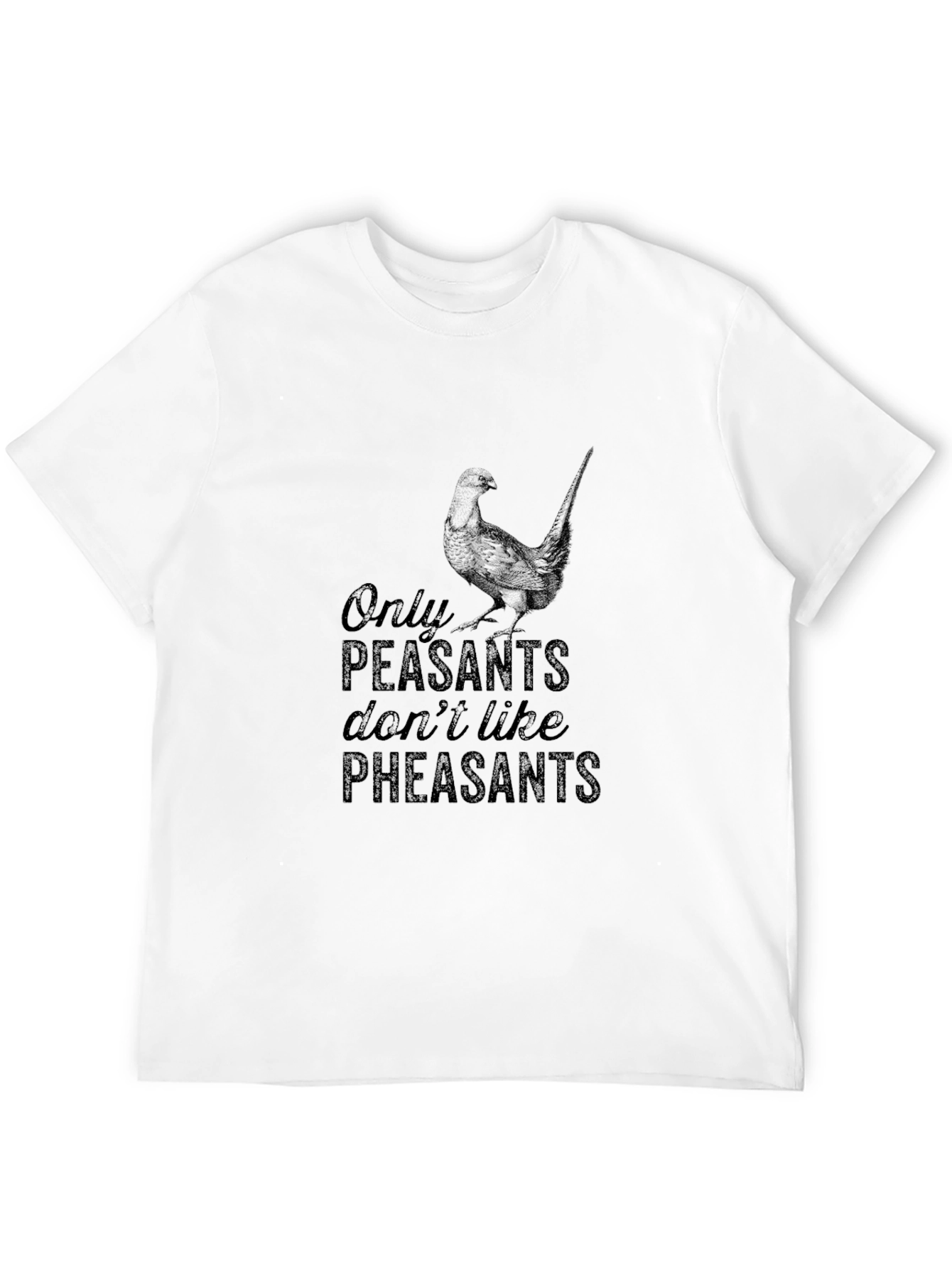 Only Peasants Dont Like Pheasants T-Shirt