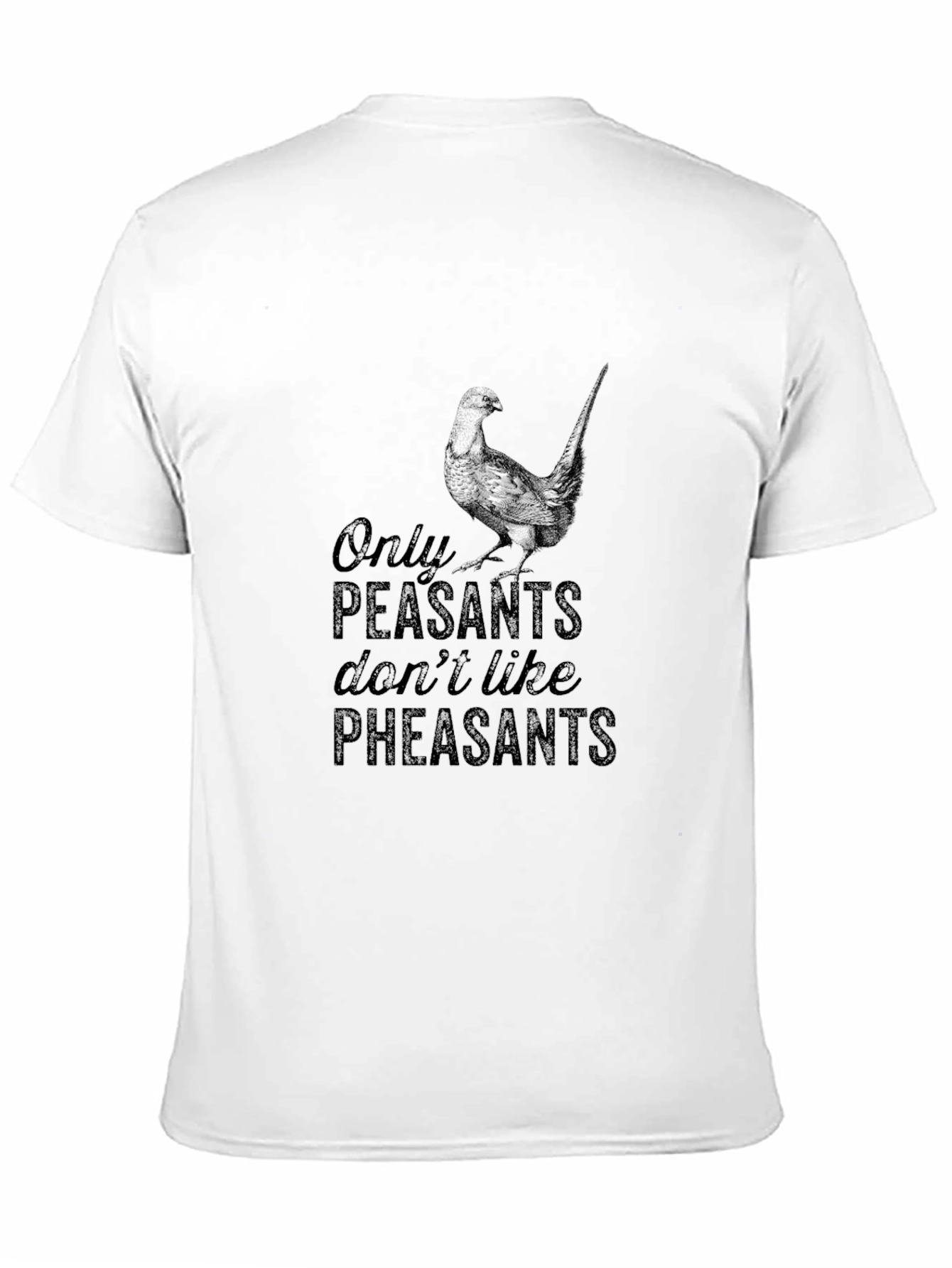 Only Peasants Dont Like Pheasants T-Shirt