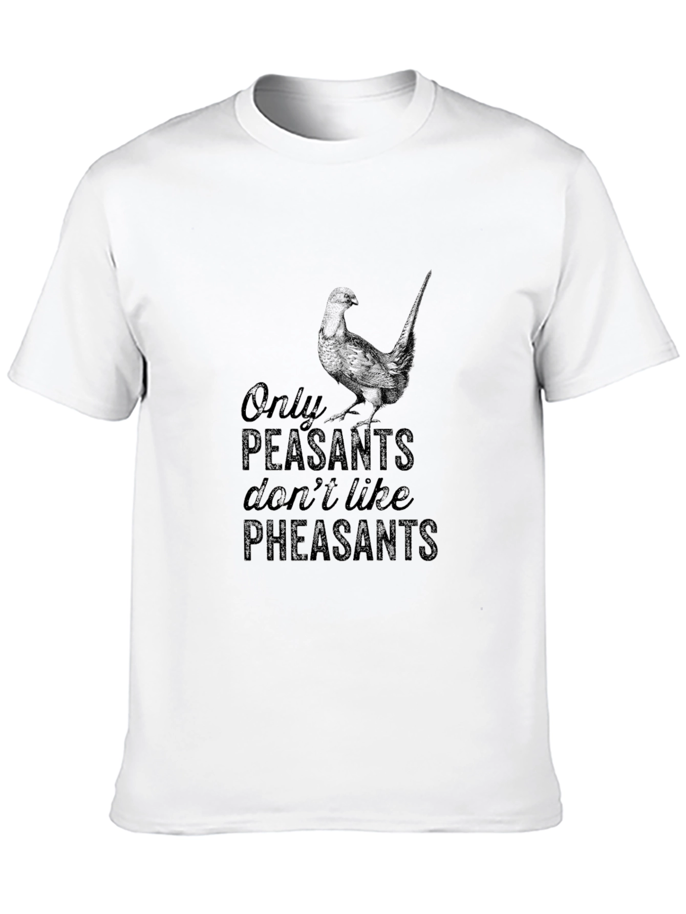 Only Peasants Dont Like Pheasants T-Shirt